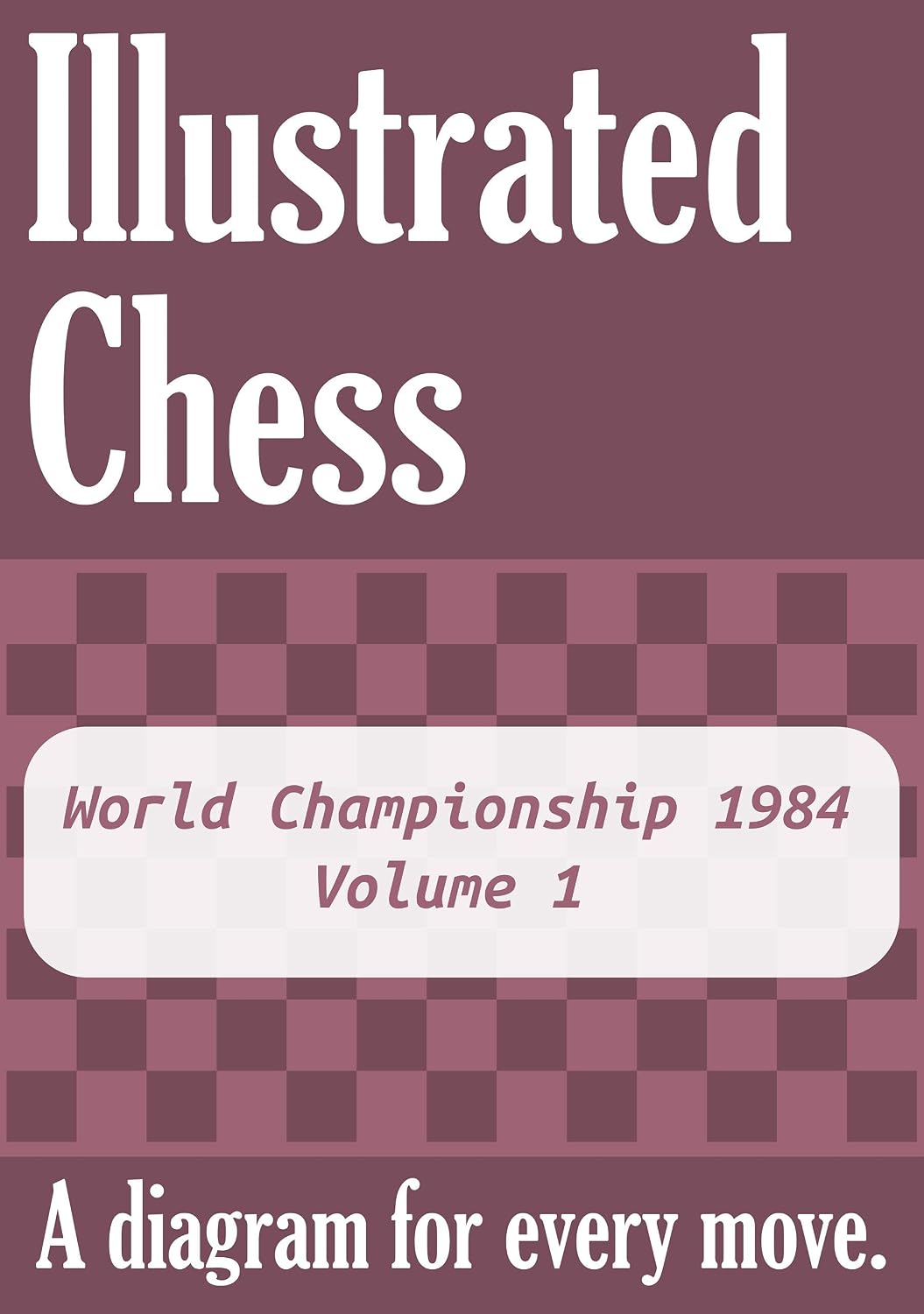 World Championship 1984 - Volume 1: Illustrated Chess - A diagram for every move. (English Edition) baixar livro de graça