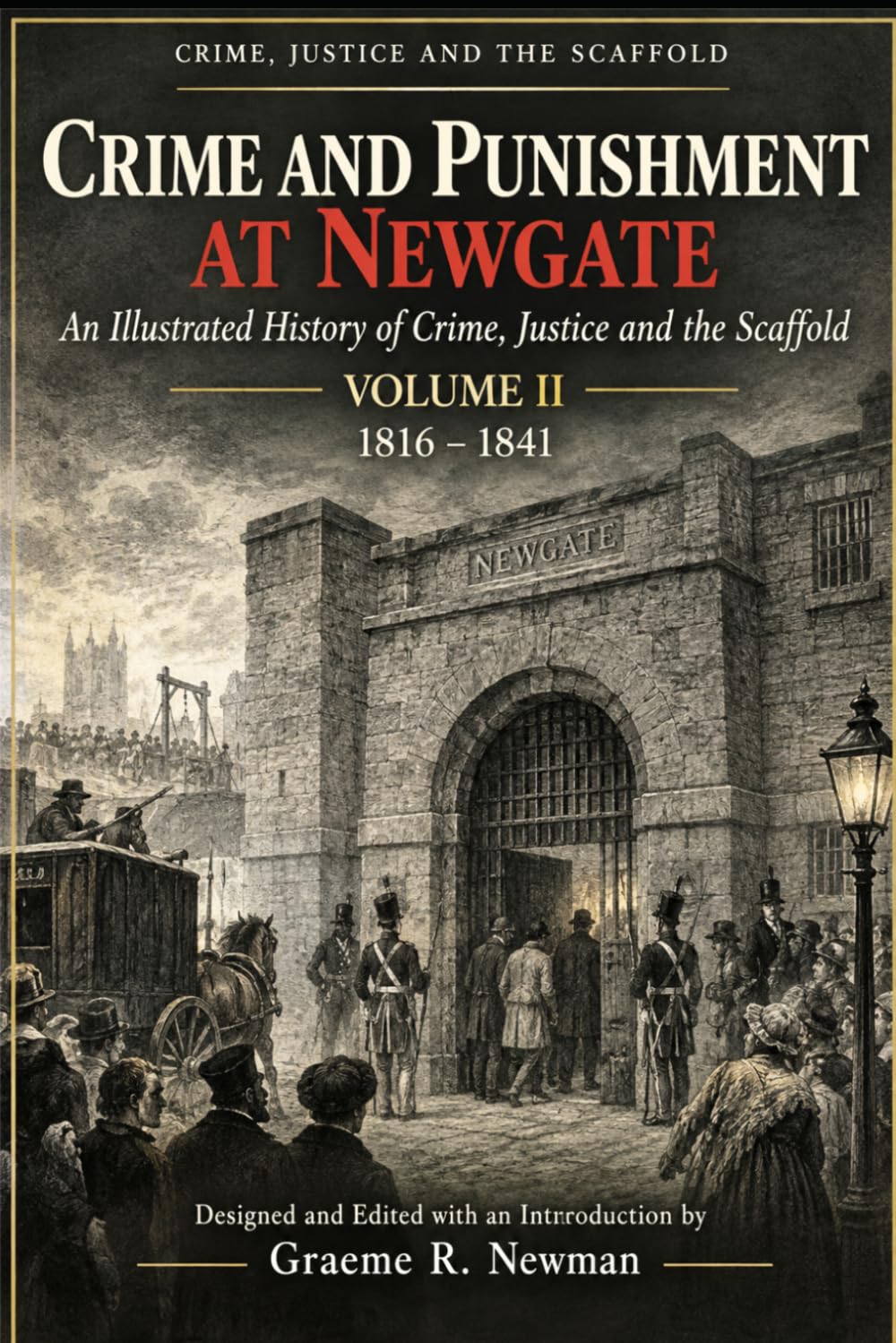 Crime And Punishment At Newgate:. Volume II: An Illustrated History of Crime, Justice and the Scaffold- 1816–1841 baixar livro de graça