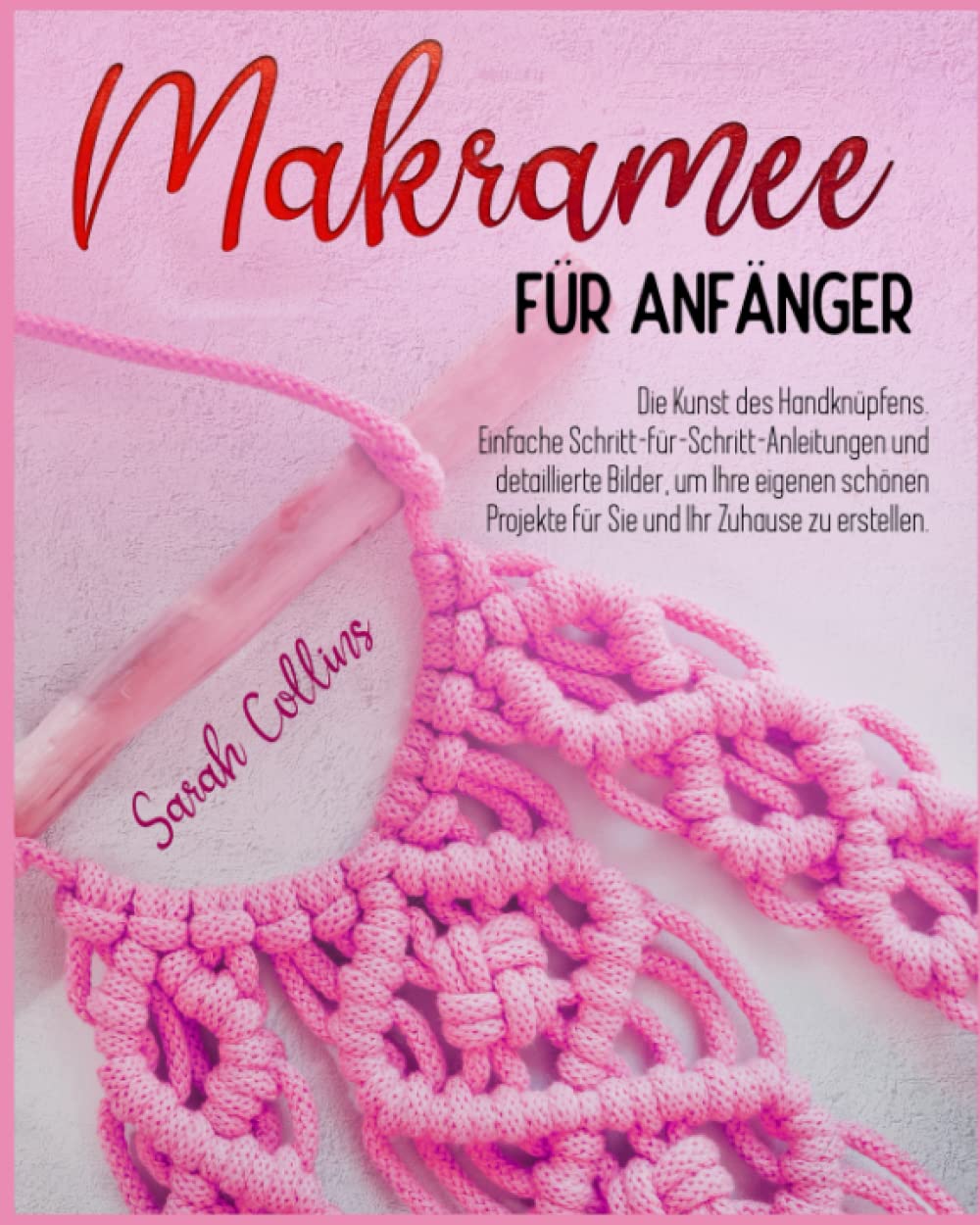 Makramee für Anfänger: Die Kunst des Handknüpfens. Einfache Schritt-für-Schritt-Anleitungen und detaillierte Bilder, um Ihre eigenen schönen Projekte... und Ihr Zuhause zu erstellen (German Edition) baixar livro de graça