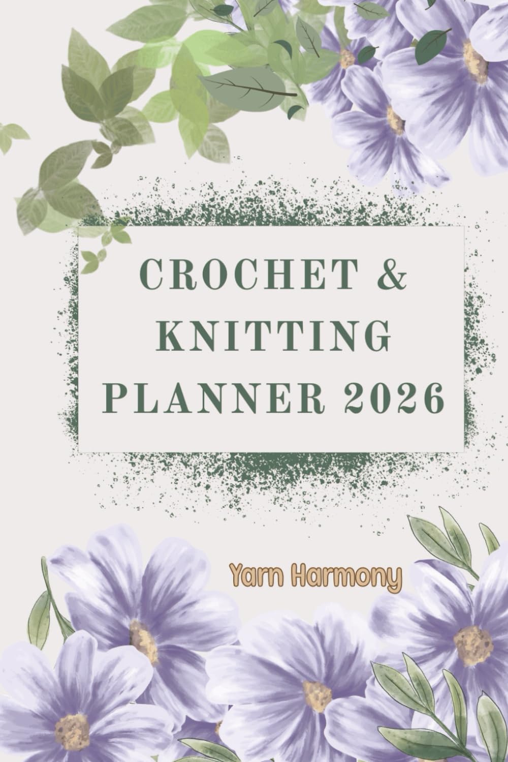 Crochet and knitting planner 2026, YARN HARMONY: A Year of Creative Patterns, Yarn Management, and Project Planning