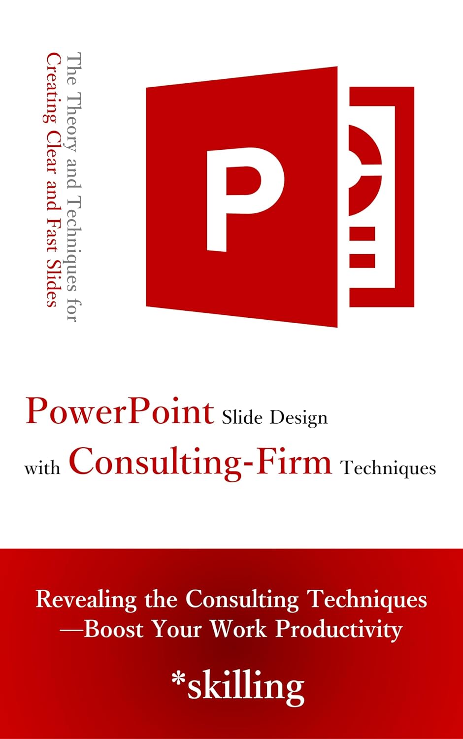 PowerPoint Slide Design with Consulting-Firm Techniques: The Theory and Techniques for Creating Clear and Fast Slides (English Edition) baixar o livro de graça