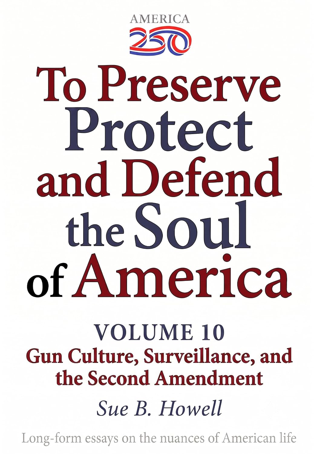 ler totalmente To Preserve, Protect, and Defend the Soul of America: Volume Ten — Gun Culture, Surveillance, and the Second Amendment (English Edition)