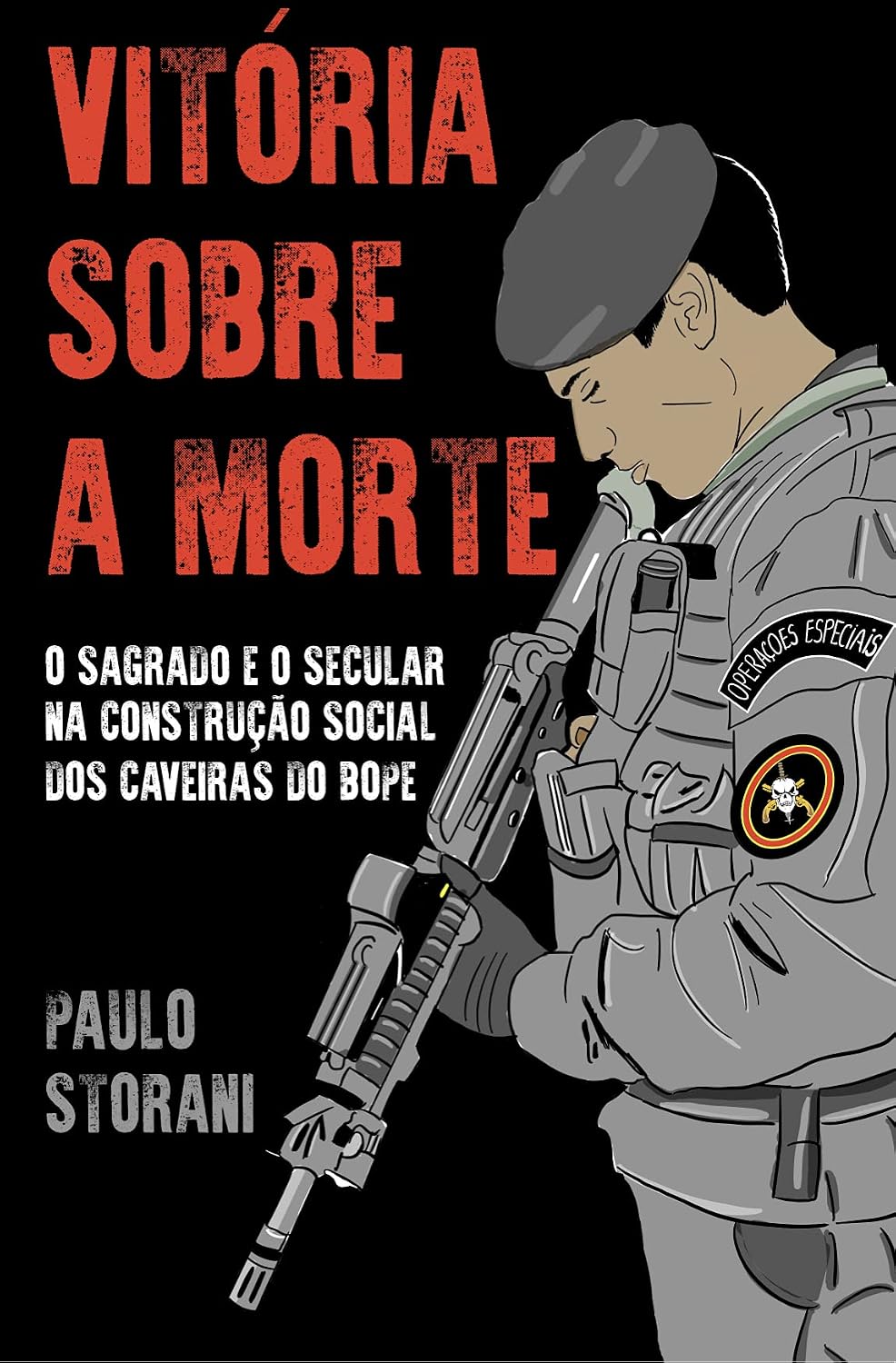 Vitória Sobre a Morte: O sagrado e o secular na construção social dos caveiras do BOPE. baixar livro de graça