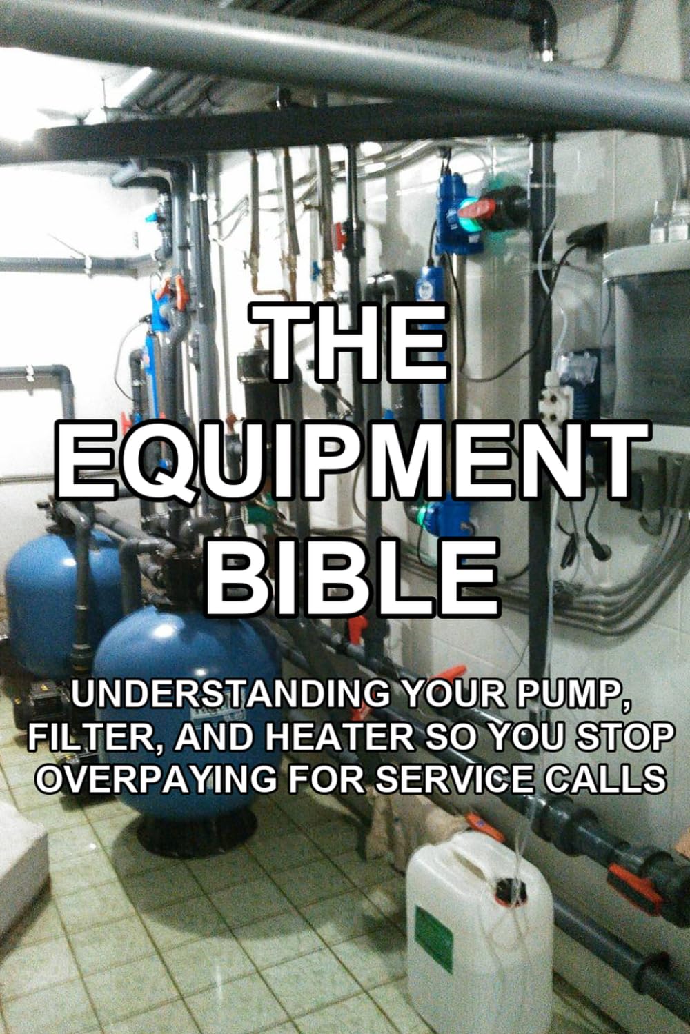 The Equipment Bible: Understanding Your Pump, Filter, and Heater So You Stop Overpaying for Service Calls (The Practical Pool Owner) baixar o livro de graça