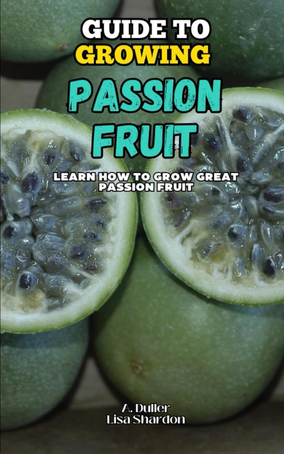 ler totalmente Guide to Growing Passion Fruit: Learn how to cultivate great Passion Fruit