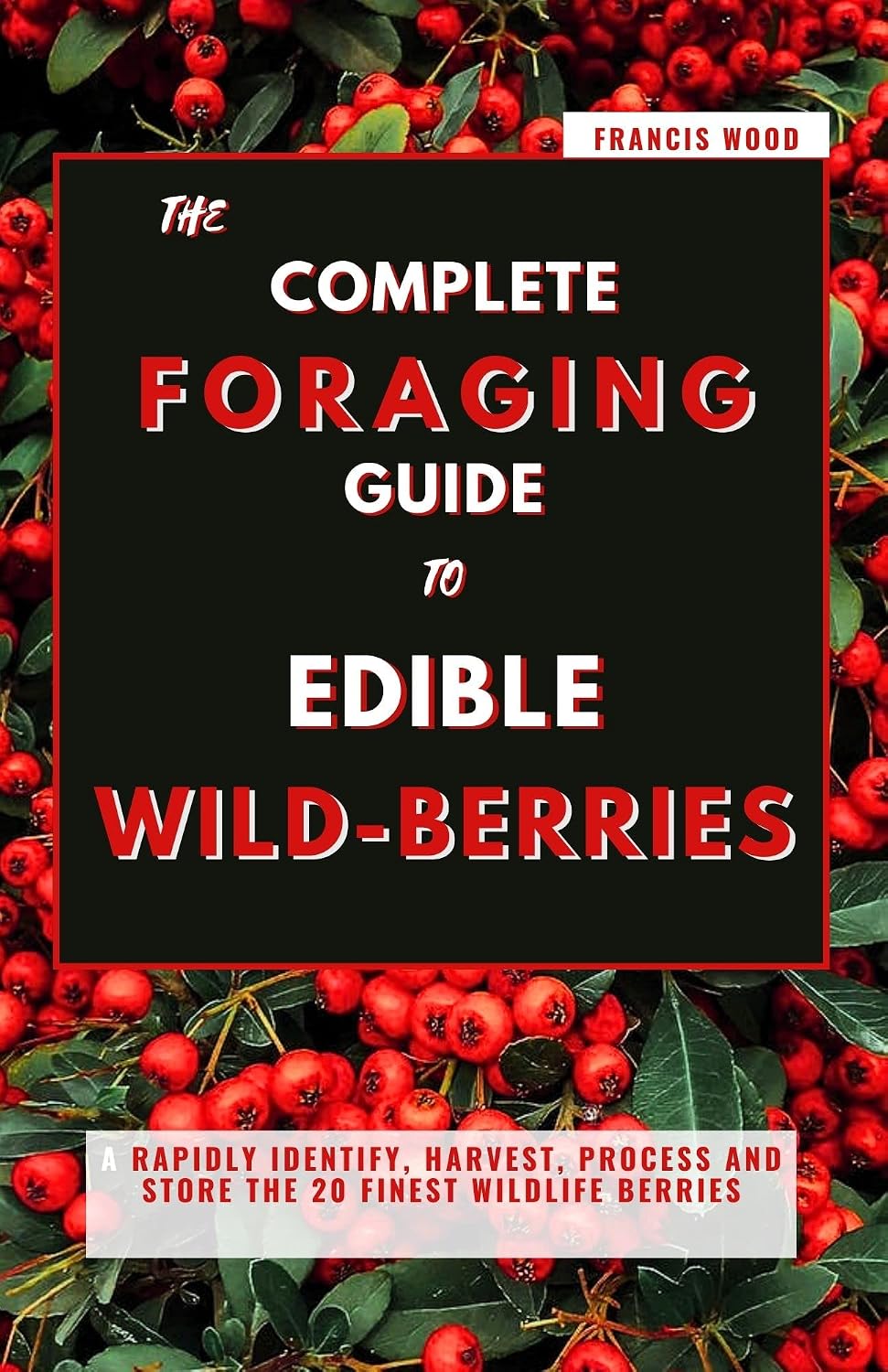 ler totalmente The Complete Foraging Guide To Edible Wild Berries: Rapidly Identify, Harvest, Process and Store the 20 Finest Wildlife Berries (English Edition)