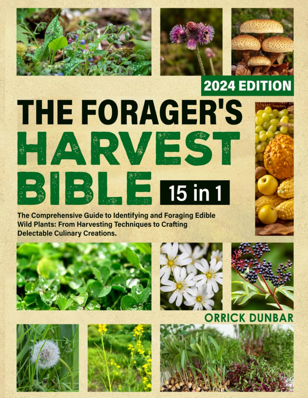 ler totalmente The Forager's Harvest Bible | 15 in 1: The Comprehensive Guide to Identifying and Foraging Edible Wild Plants: From Harvesting Techniques to Crafting Delectable Culinary Creations.