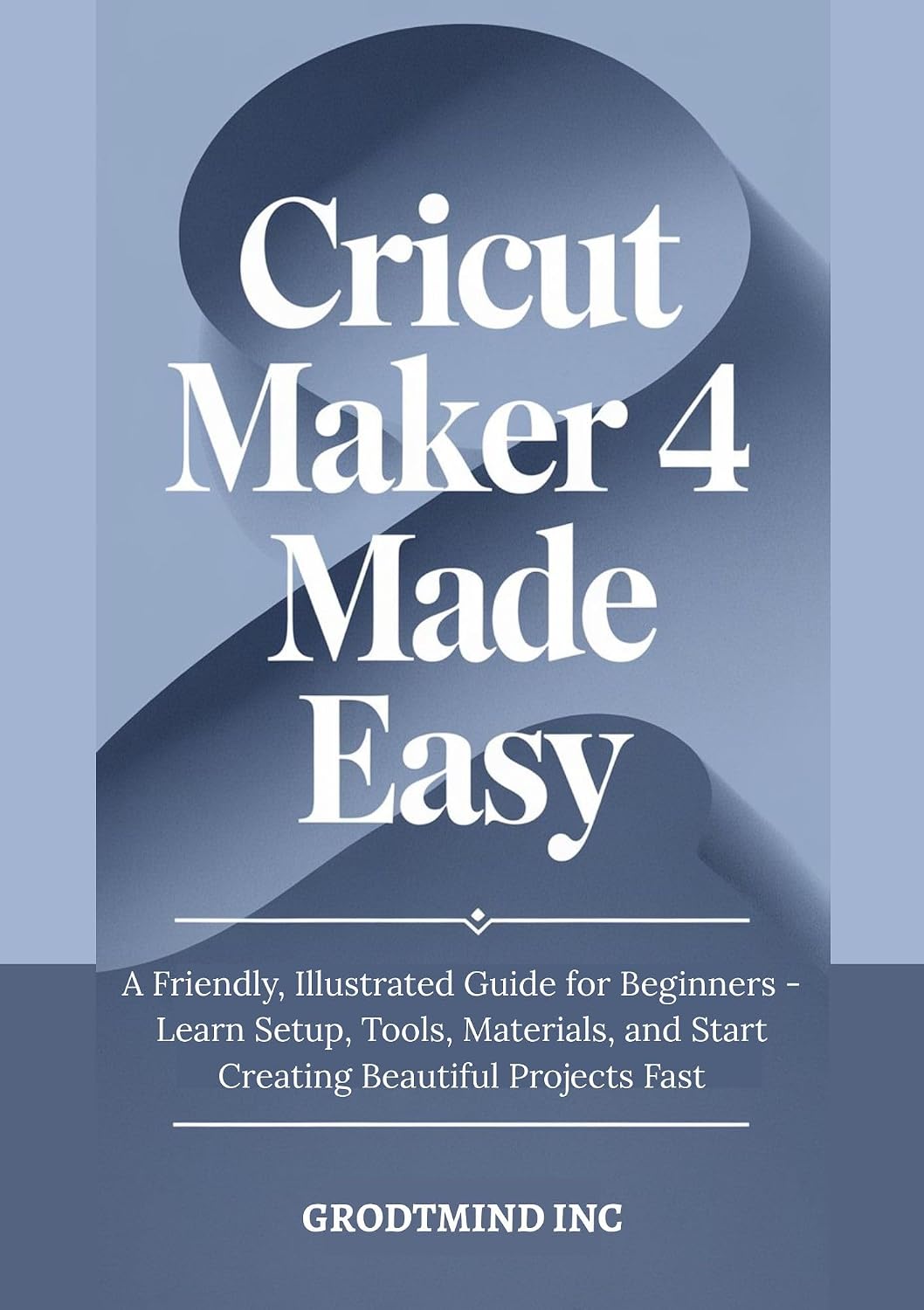 Cricut Maker 4 Made Easy: A Friendly, Illustrated Guide for Beginners - Learn Setup, Tools, Materials, and Start Creating Beautiful Projects Fast (English Edition) baixar livro de graça