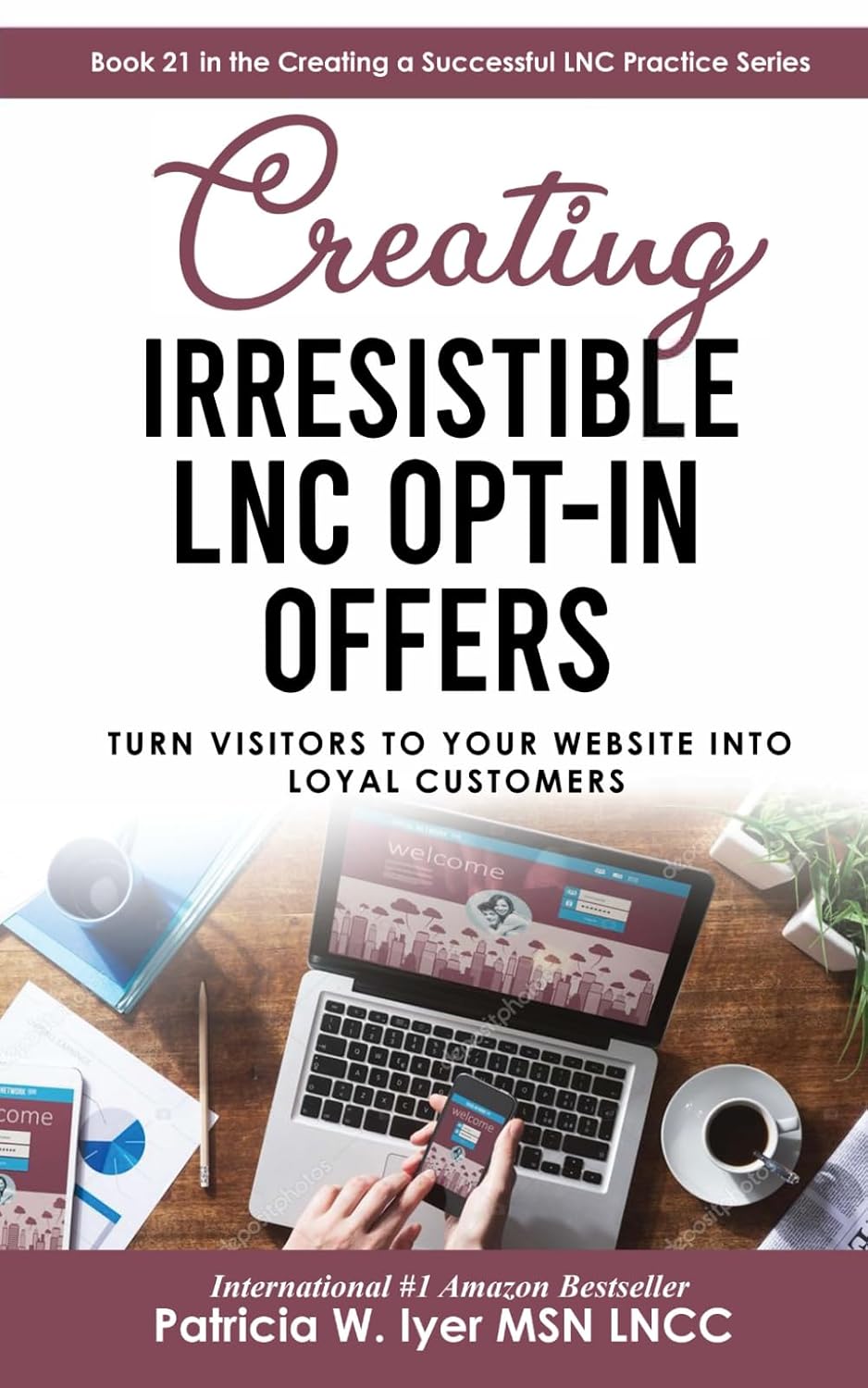Creating an Irresistible LNC Opt-in Offer: Turn Visitors to Your Website into Loyal Customers (Creating a Successful LNC Practice) baixar o livro de graça