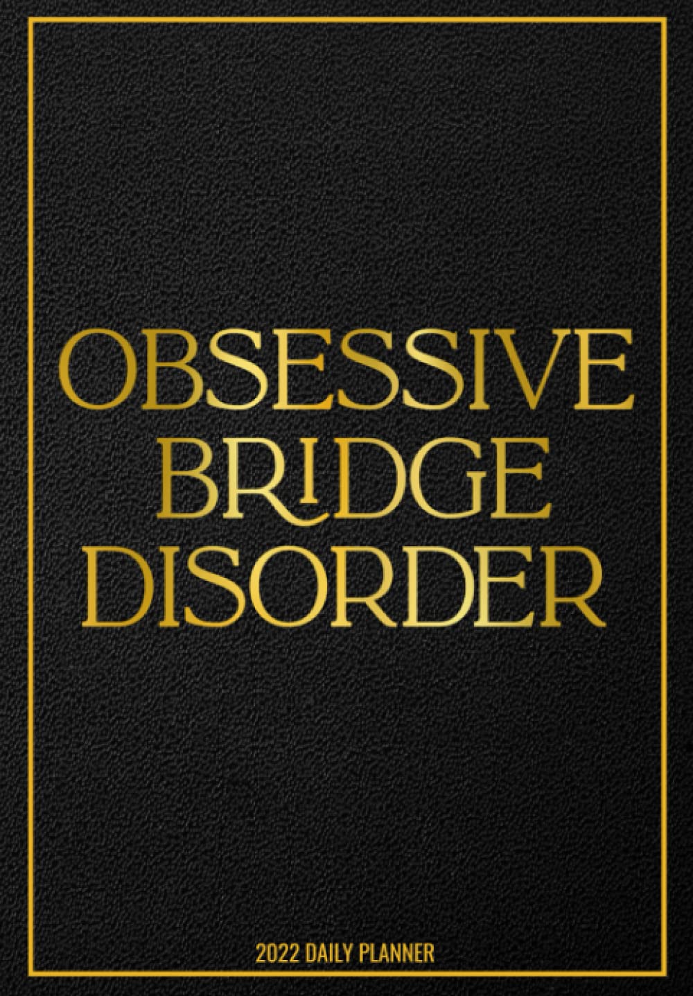 Obsessive Bridge Disorder 2022 Daily Planner: Amusing Gift for Bridge Players | With Calendar Overview - For a More Efficient Life baixar o livro de graça