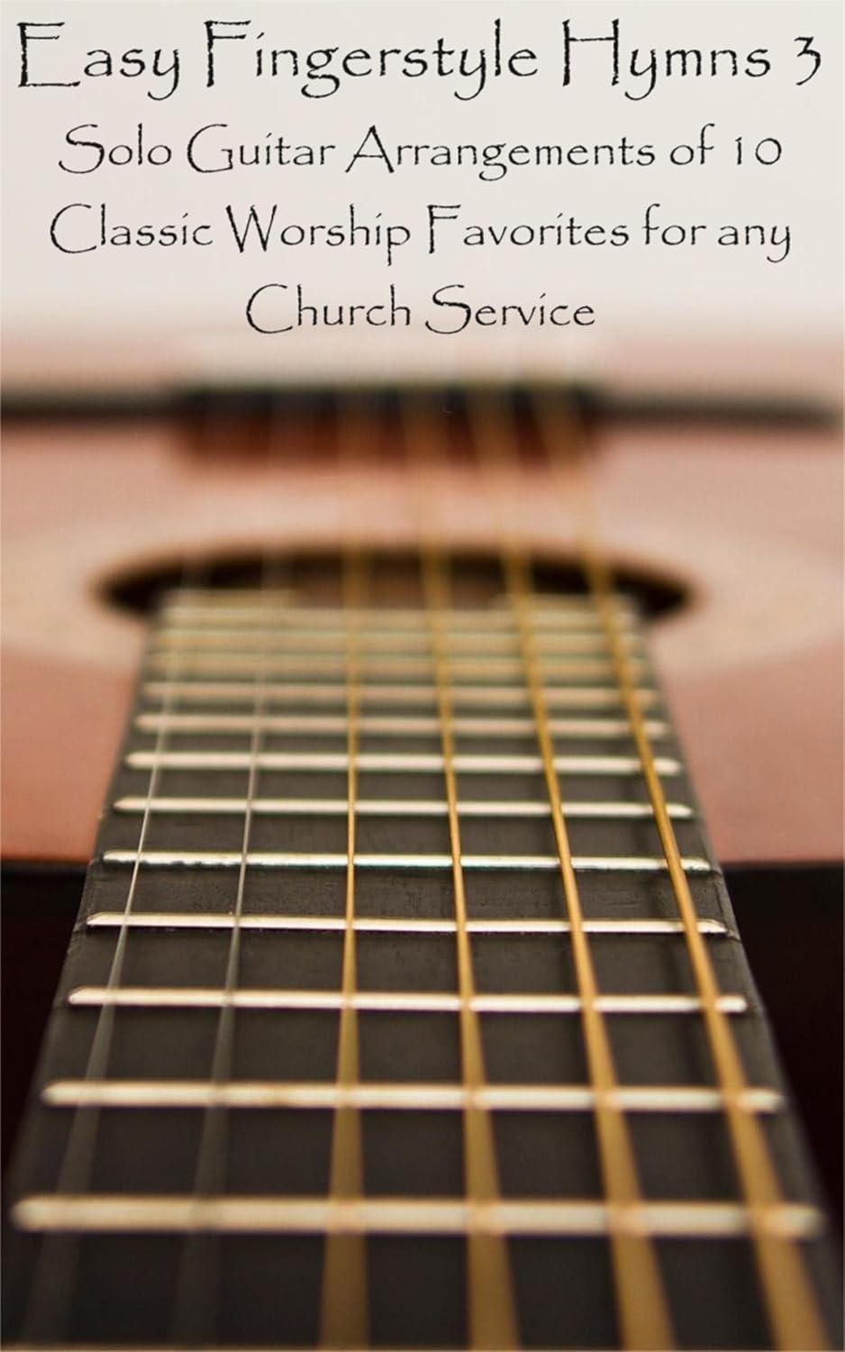 Easy Fingerstyle Hymns 3: Solo Guitar Arrangements of 10 Classic Worship Favorites for any Church Service (English Edition) baixar o livro de graça