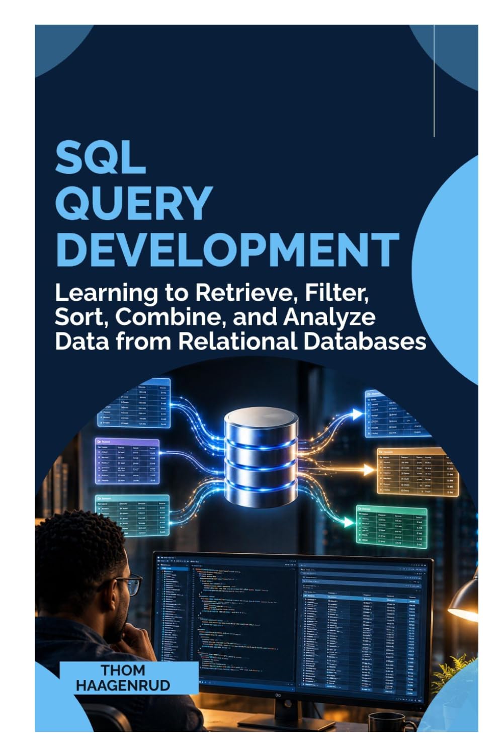 SQL Query Development: Learning to Retrieve, Filter, Sort, Combine, and Analyze Data from Relational Databases baixar o livro de graça