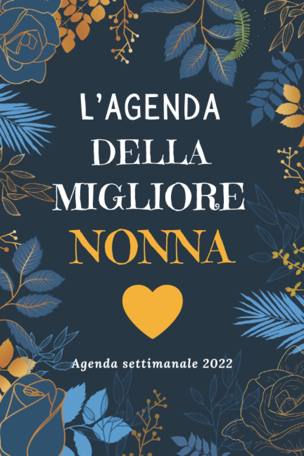 AGENDA SETTIMANALE 2022 DELLA MIGLORE NONNA: Diario Planner Calendario Pianificatore Settimanale A5| 2 pagine = 1 settimana | Per una gestione... | Idee Regalo Originali (Italian Edition) baixar o livro de graça