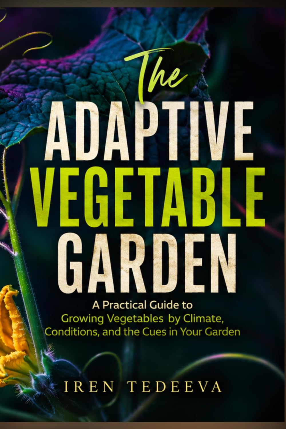 ler totalmente The Adaptive Vegetable Garden: A Practical Guide to Growing Vegetables by Climate, Conditions, and the Cues in Your Garden