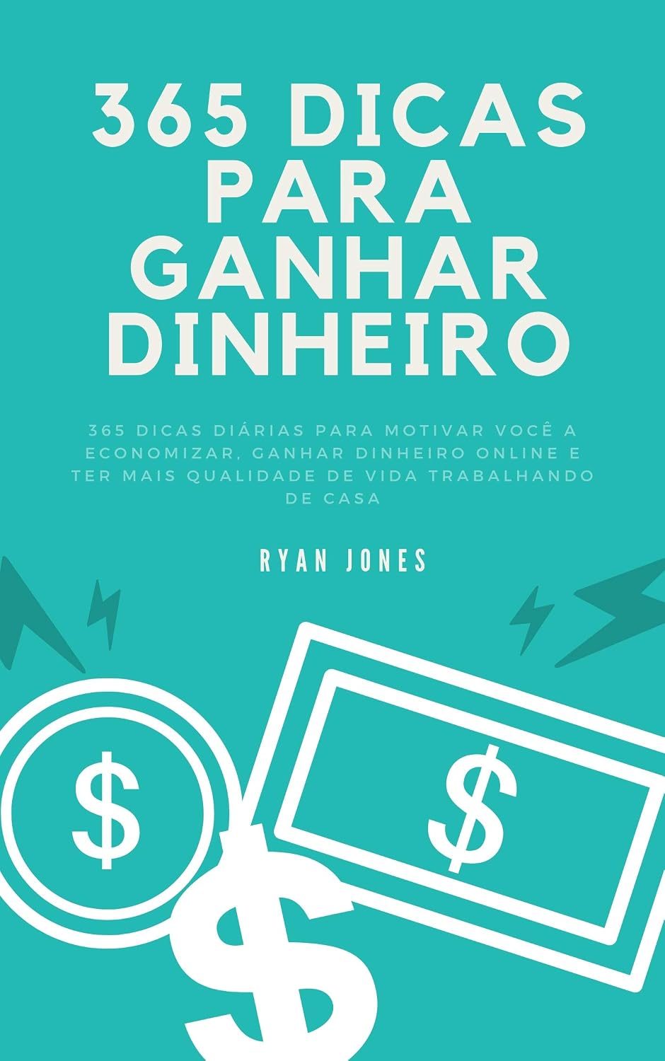 365 Dicas Para Ganhar Dinheiro: 365 Dicas Diárias Para Motivar Você A Economizar, Ganhar Dinheiro Online, Conquistar a Liberdade Financeira E Ter Mais Qualidade De Vida Trabalhando De Casa baixar livro de graça