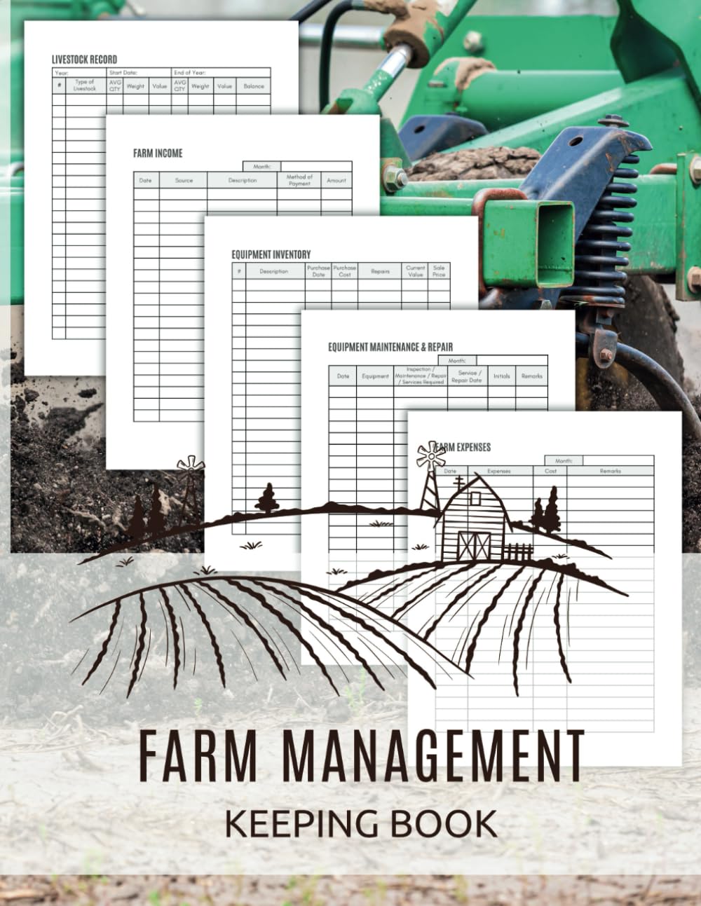 Farm Management Keeping Book: A Complete Log Book for Farmers to Manage and Organize Livestock, Equipment, Expenses, and Income.