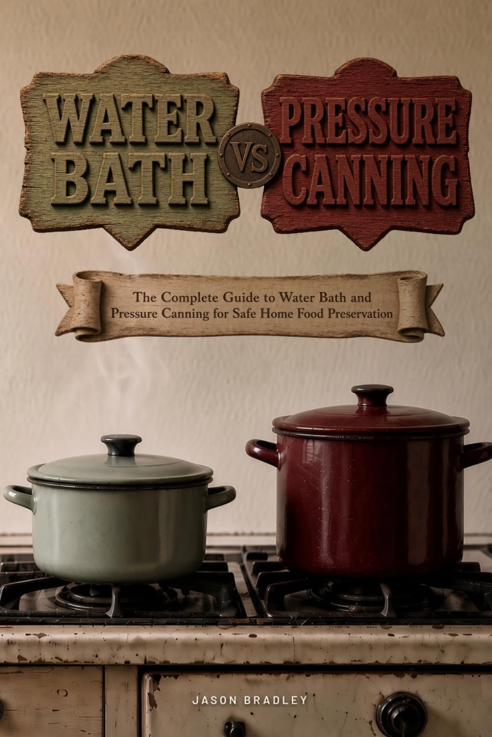 Water Bath vs. Pressure Canning: The Complete Guide to Water Bath and Pressure Canning for Safe Home Food Preservation baixar o livro de graça
