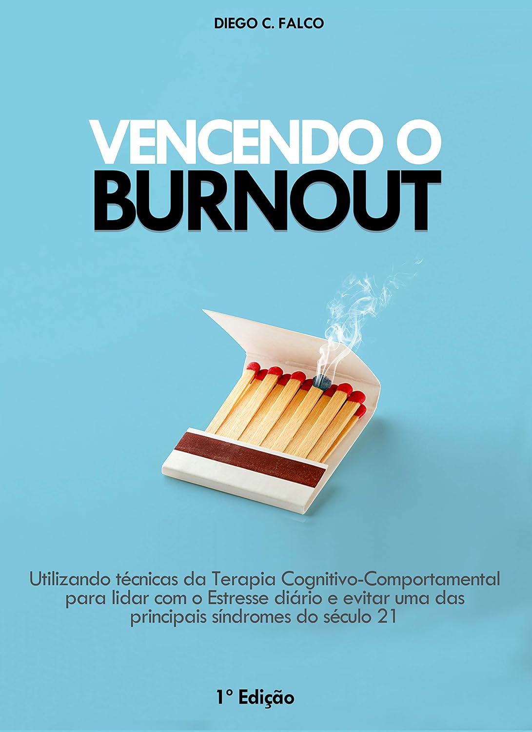 VENCENDO O BURNOUT: Utilizando técnicas da Terapia Cognitivo-Comportamental e de Mindfulness para lidar com o Estresse diário e evitar uma das principais síndromes do século 21 baixar o livro de graça