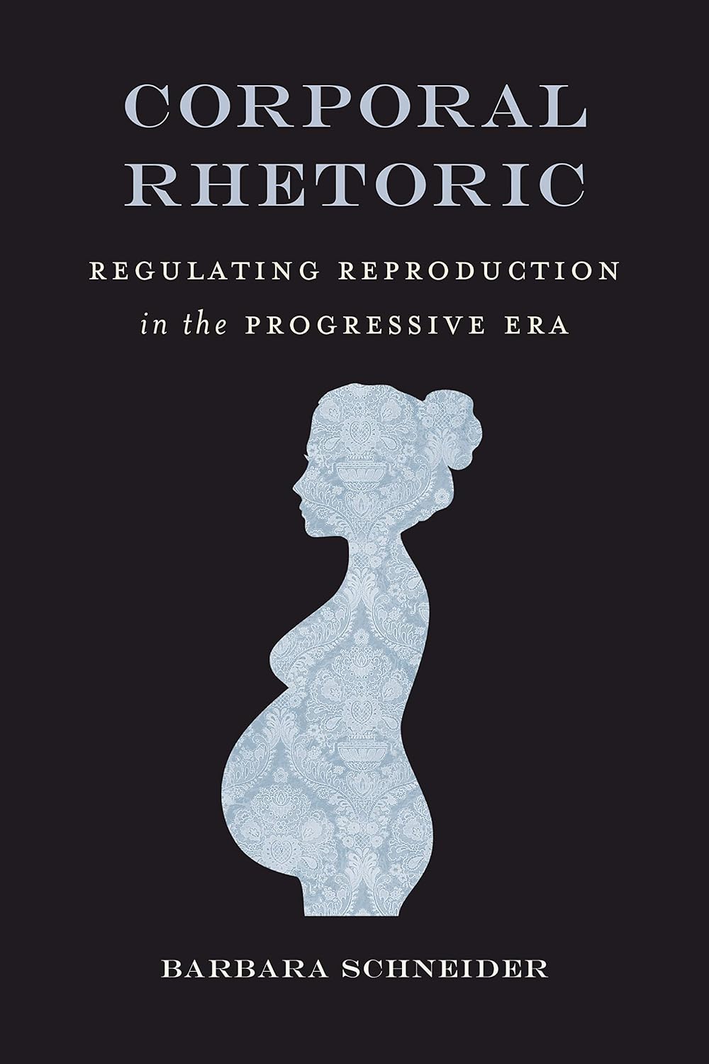 Corporal Rhetoric: Regulating Reproduction in the Progressive Era (Rhetoric, Law, and the Humanities) (English Edition) baixar livro de graça