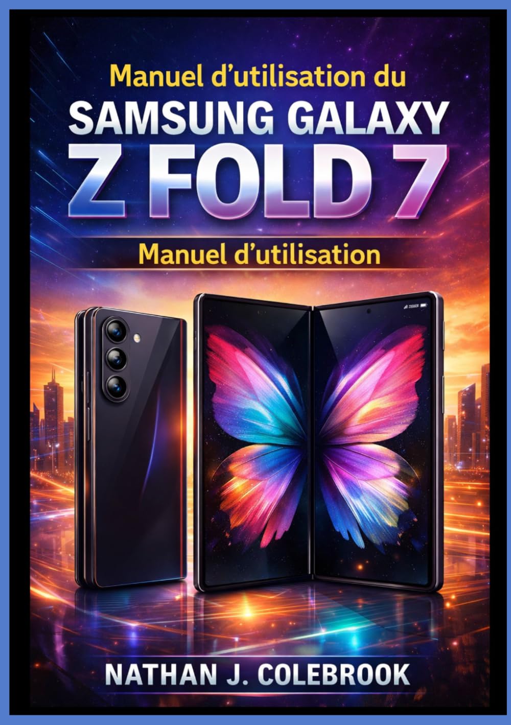 ler totalmente Manuel d'utilisation du Samsung Galaxy Z Fold 7: Un manuel d'utilisation indépendant pour la configuration, les fonctionnalités, le multitâche,... la productivité quotidienne (French Edition)