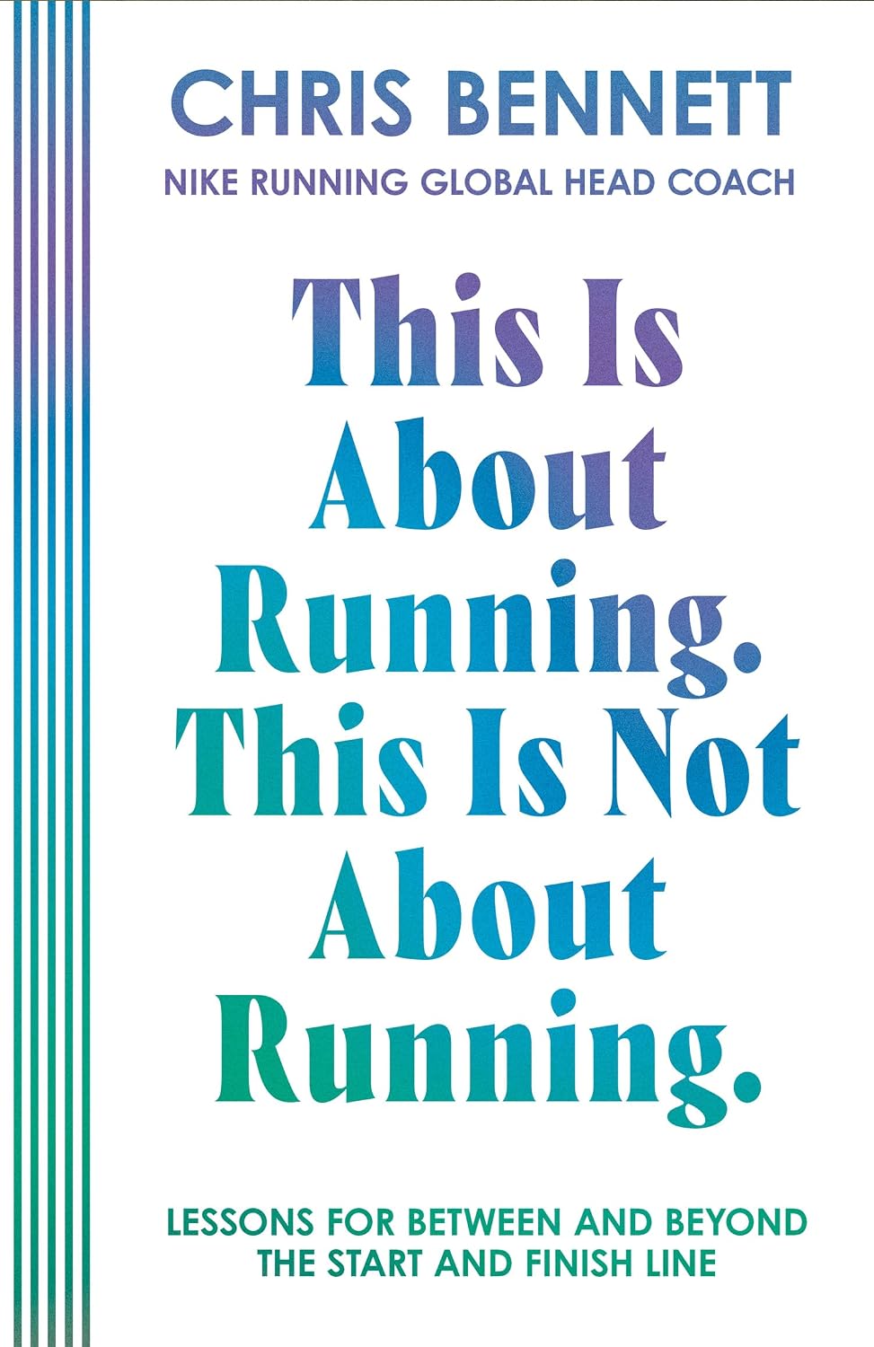 capítulo por capítulo baixar This Is About Running. This Is Not About Running.: The Essential Book from Nike Running’s Global Head Coach, Chris Bennett (English Edition)