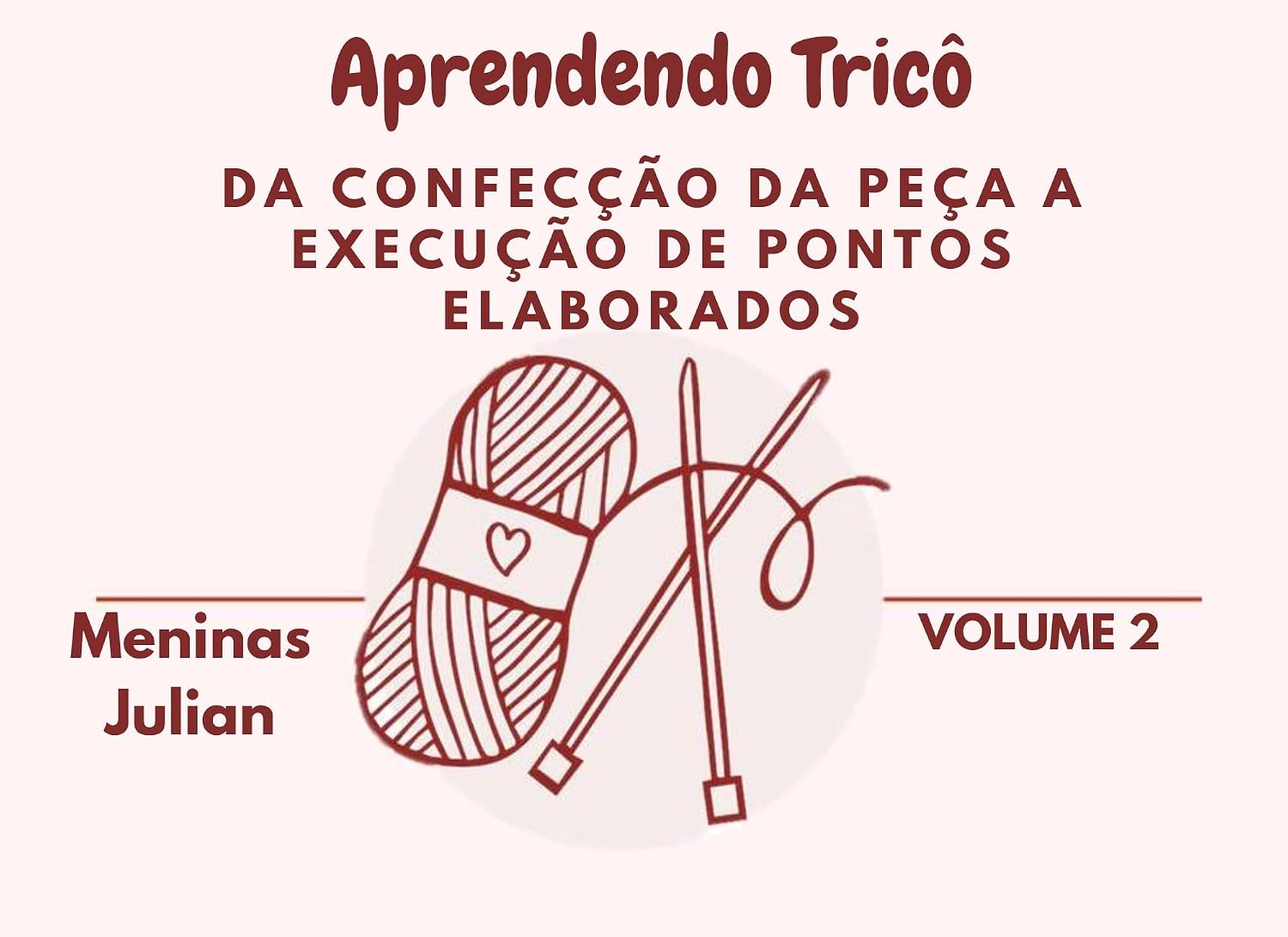 Aprendendo Tricô: Da Confecção Da Peça A Execução De Pontos Elaborados baixar livro de graça
