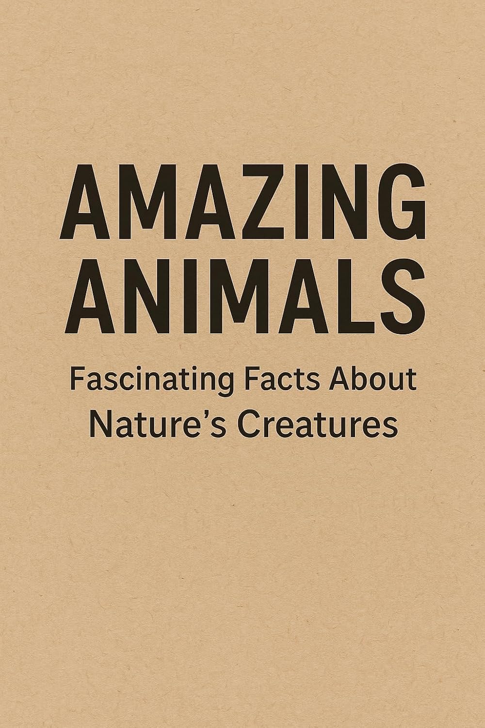 Amazing Animals: Fascinating Facts About Nature's Creatures (English Edition)