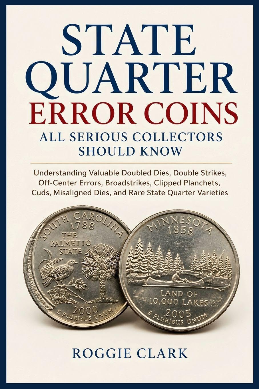 State Quarter Error Coins All Serious Collectors Should Know: Understanding Valuable Doubled Dies, Double Strikes, Off-Center Errors, Broadstrikes,... Dies, and Rare State Quarter Varieties baixar o livro de graça