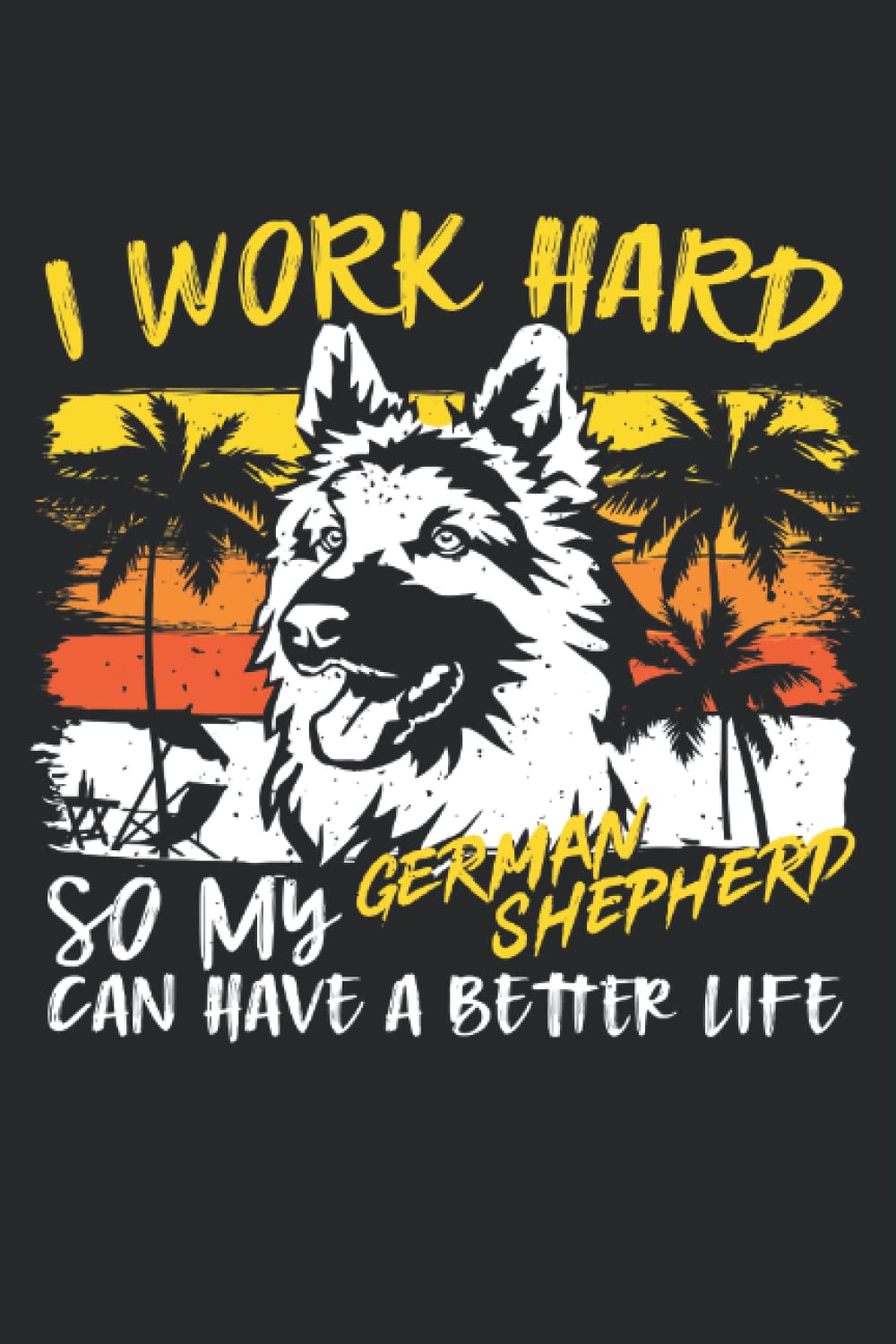 : I Work Hard So My German Shepherd Can Have A Better Life Funny German Shepherd Lovers Notebook baixar livro de graça