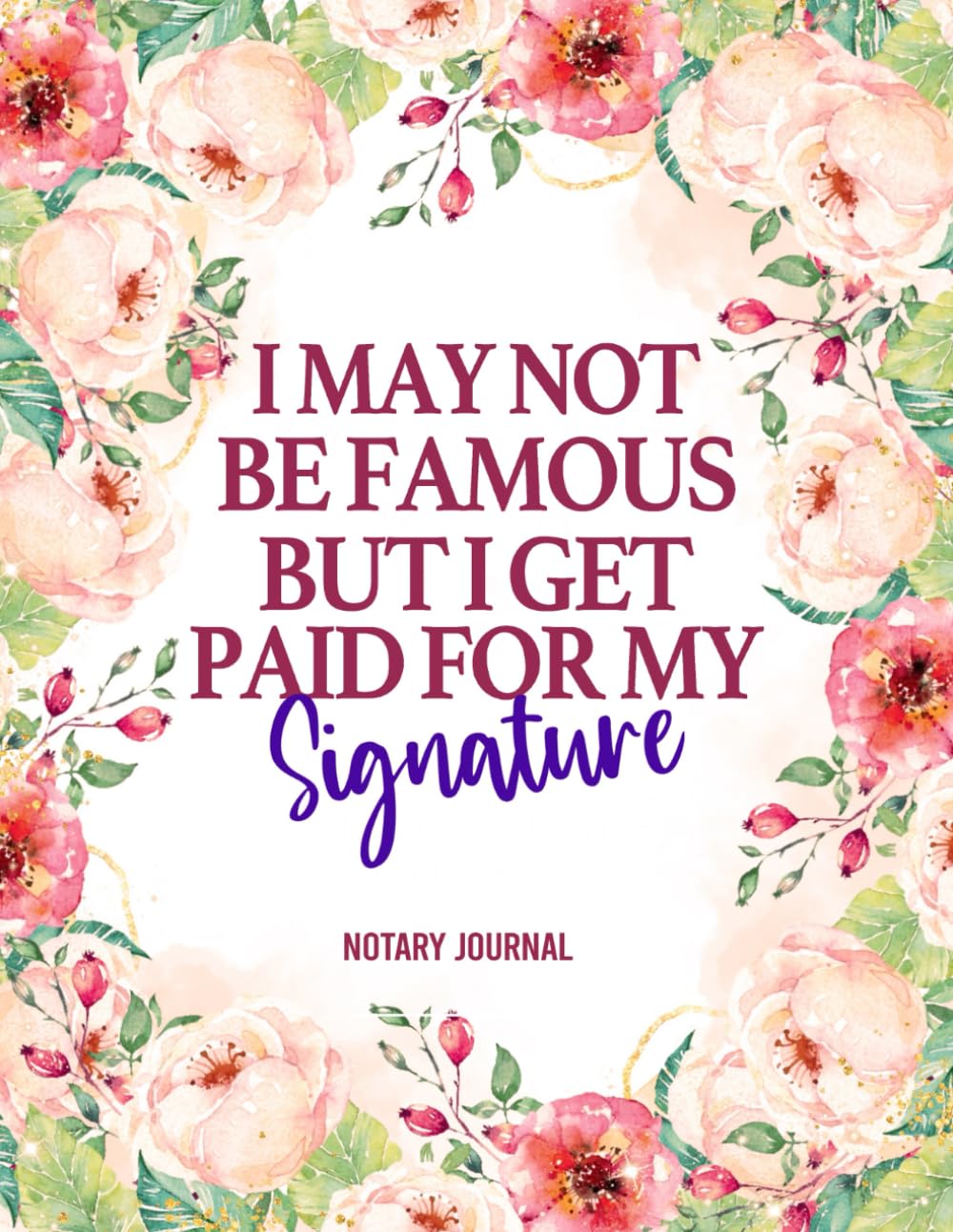 I May Not Be Famous But I Get Paid For My Signature, Funny Notary Record Logbook, Floral Book Design Gift For Women, Her, For Christmas or Birthday: With 200 Entries To Record Notarial Acts baixar livro de graça