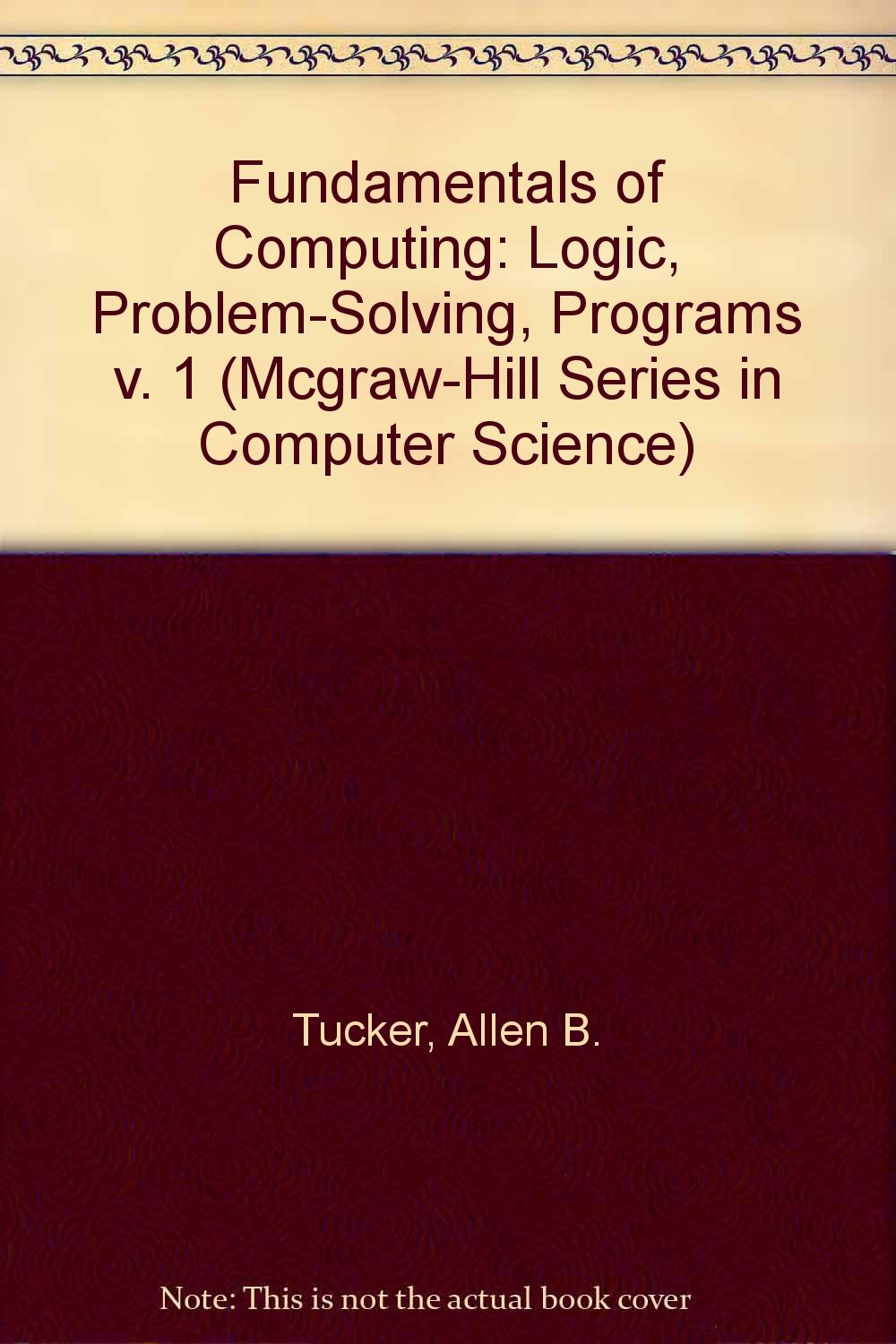 Fundamentals of Computing I: Logic, Problem Solving, Programs, and Computers: v. 1 baixar livro de graça