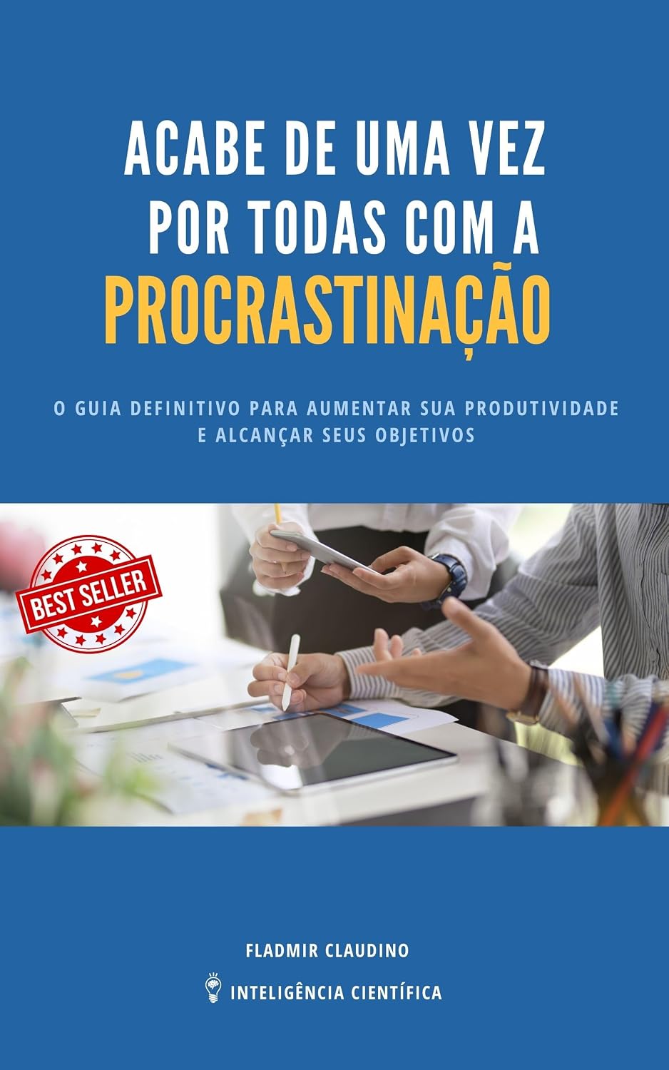ler totalmente Acabe de uma vez por todas com a procrastinação: Um Guia definitivo para aumentar sua produtividade e alcançar seus objetivos