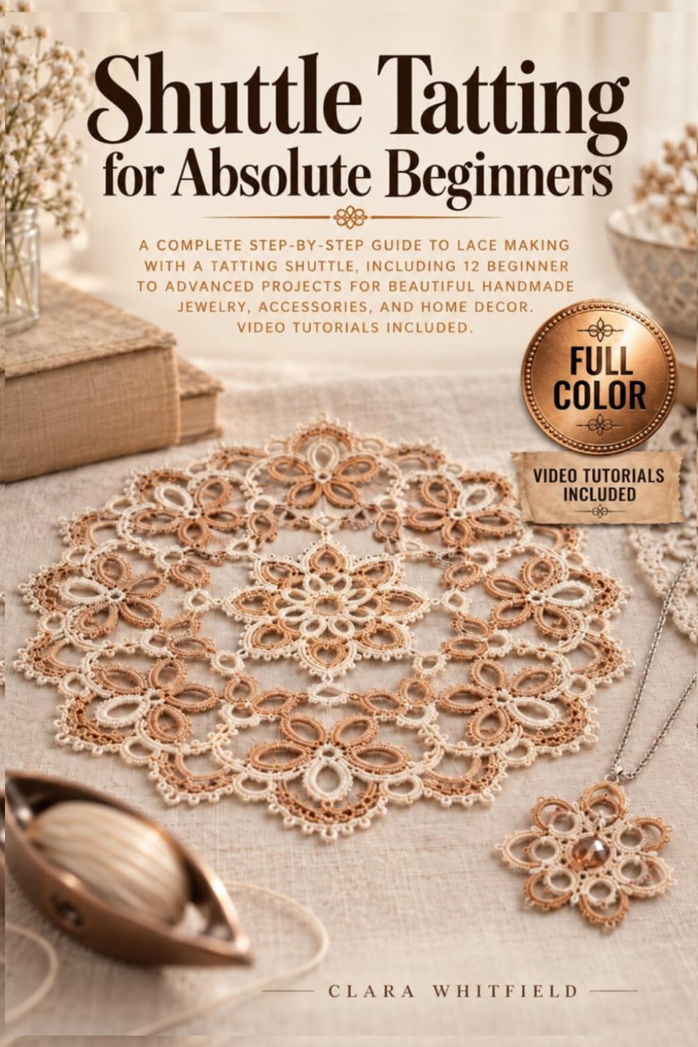 Shuttle Tatting for Absolute Beginners: A Complete Step-by-Step Guide to Lace Making with a Tatting Shuttle, Including 12 Beginner to Advanced... and Home Decor. Video Tutorials Included baixar o livro de graça