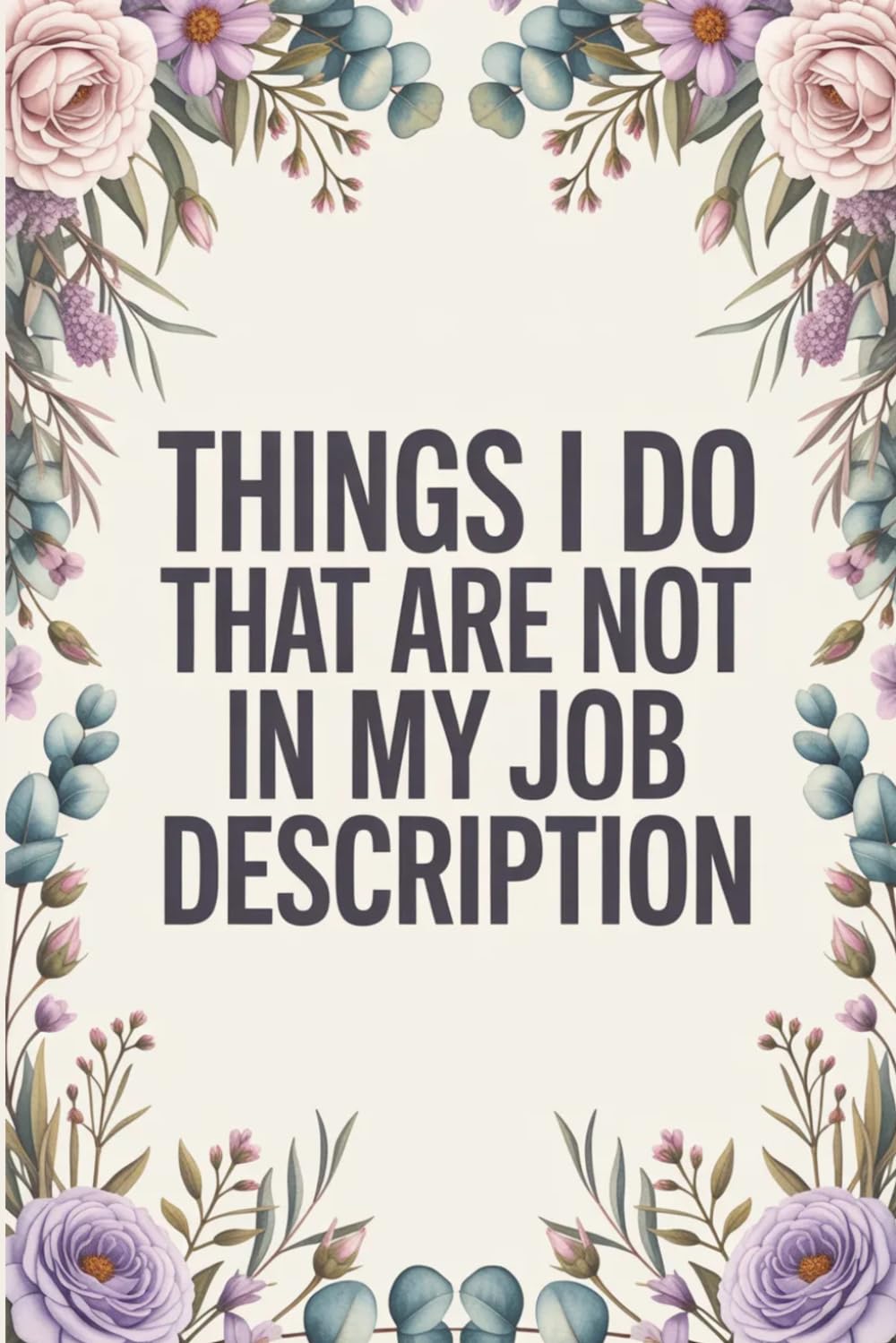ler totalmente Things I Do That Are Not In My Job Description: Blank Lined Notebook; Funny Workplace Gag Gift; Office Humor for Sarcastic Friends, Coworkers, Bosses and Employees