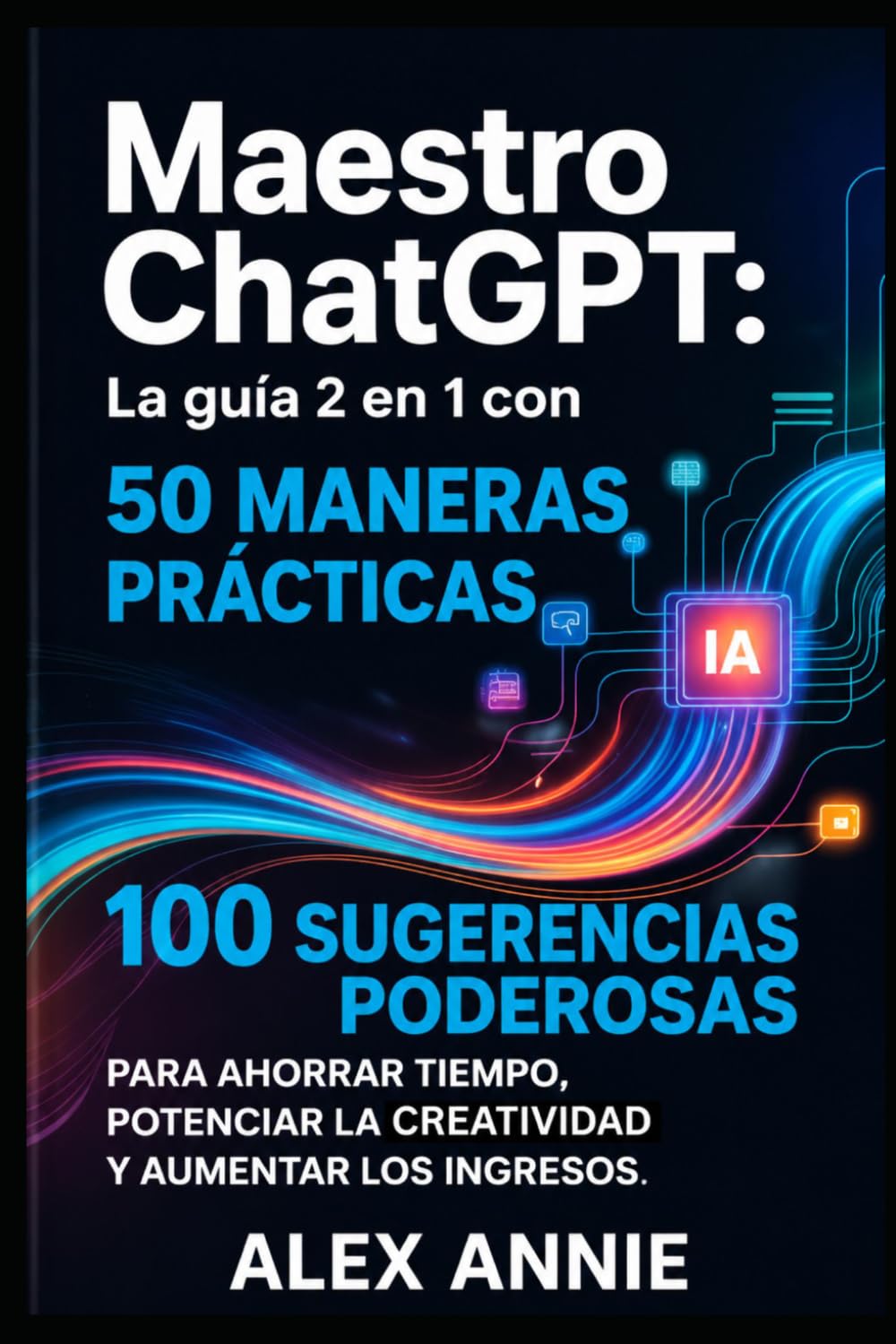 capítulo por capítulo baixar Maestro ChatGPT: La guía 2 en 1 con 50 maneras prácticas y 100 sugerencias poderosas para ahorrar tiempo, potenciar la creatividad y aumentar los ingresos (Spanish Edition)