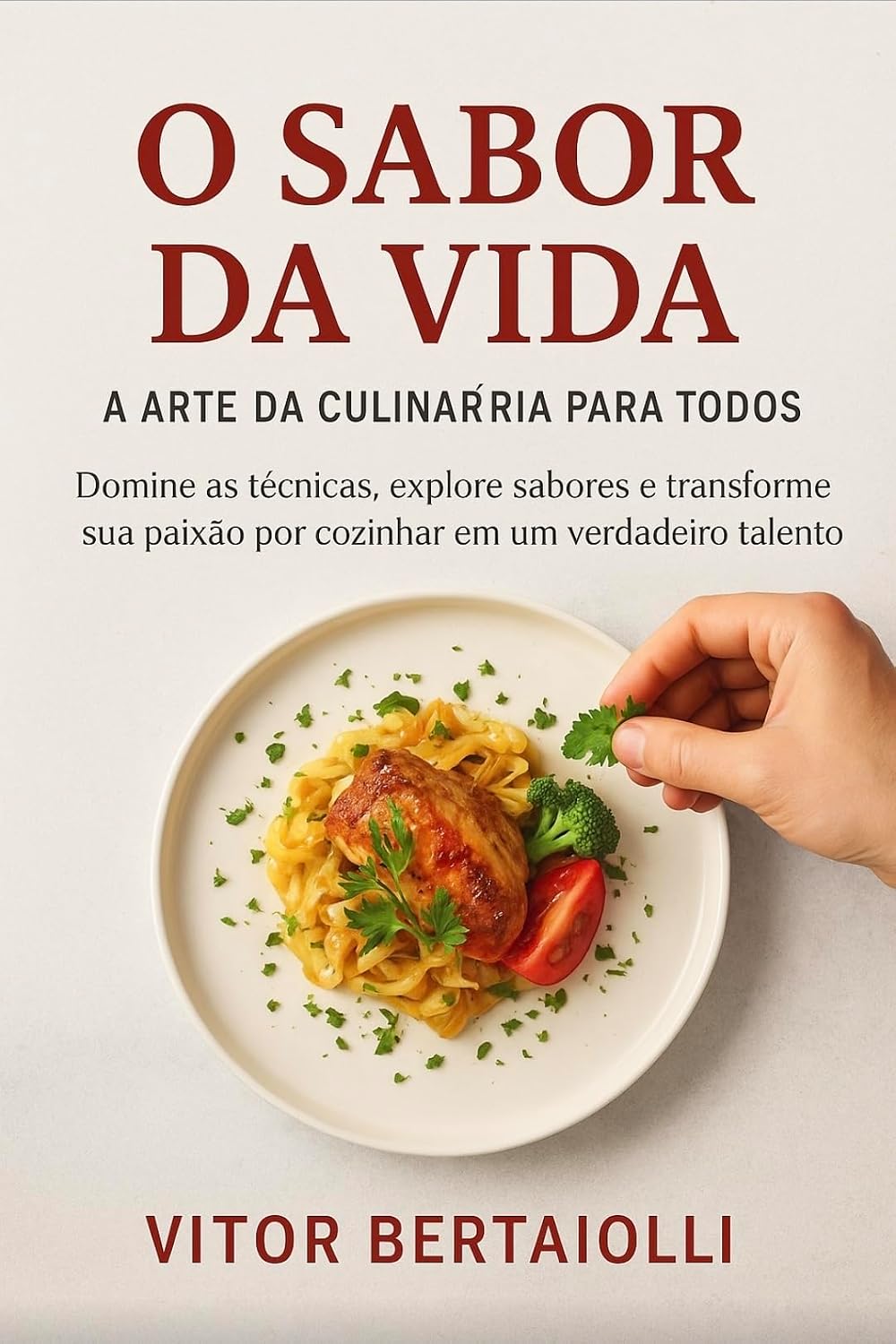 O Sabor da Vida – A Arte da Culinária para Todos: Domine as técnicas, explore sabores e transforme sua paixão por cozinhar em um verdadeiro talento baixar livro de graça