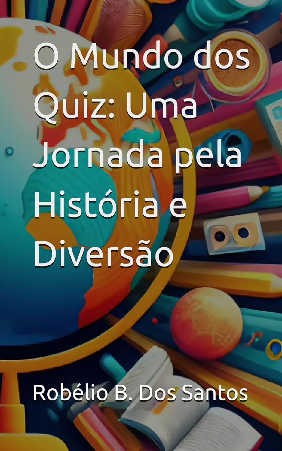 O Mundo dos Quiz: Uma Jornada pela História e Diversão (Portuguese Edition) baixar livro de graça