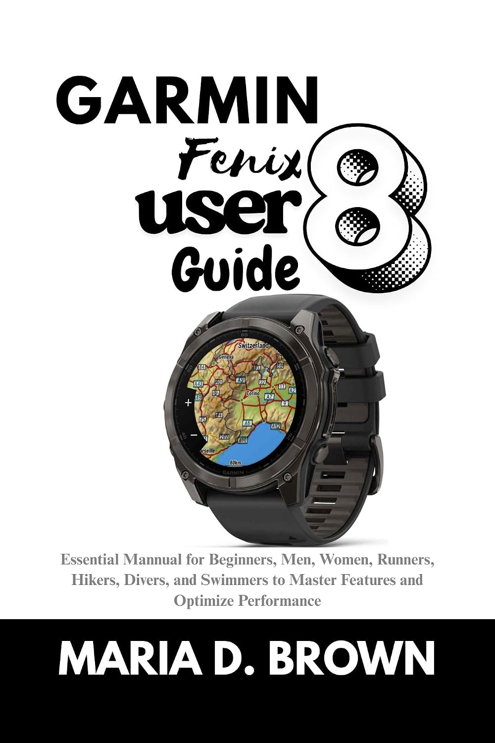 Garmin Fenix 8 User Guide 2026: Essential Mannual for Beginners, Men, Women, Runners, Hikers, Divers, and Swimmers to Master Features and Optimize Performance (English Edition) baixar livro de graça
