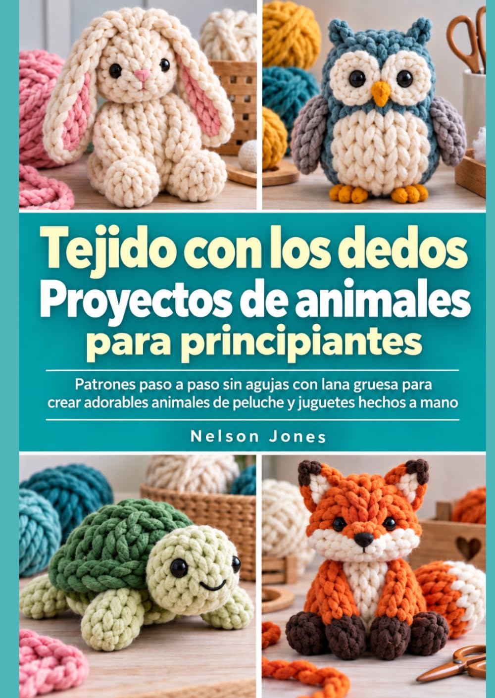Proyectos de Animales de Tejido con los Dedos para Principiantes: Patrones paso a paso sin agujas con hilo grueso para peluches adorables y juguetes hechos a mano (Spanish Edition) baixar o livro de graça