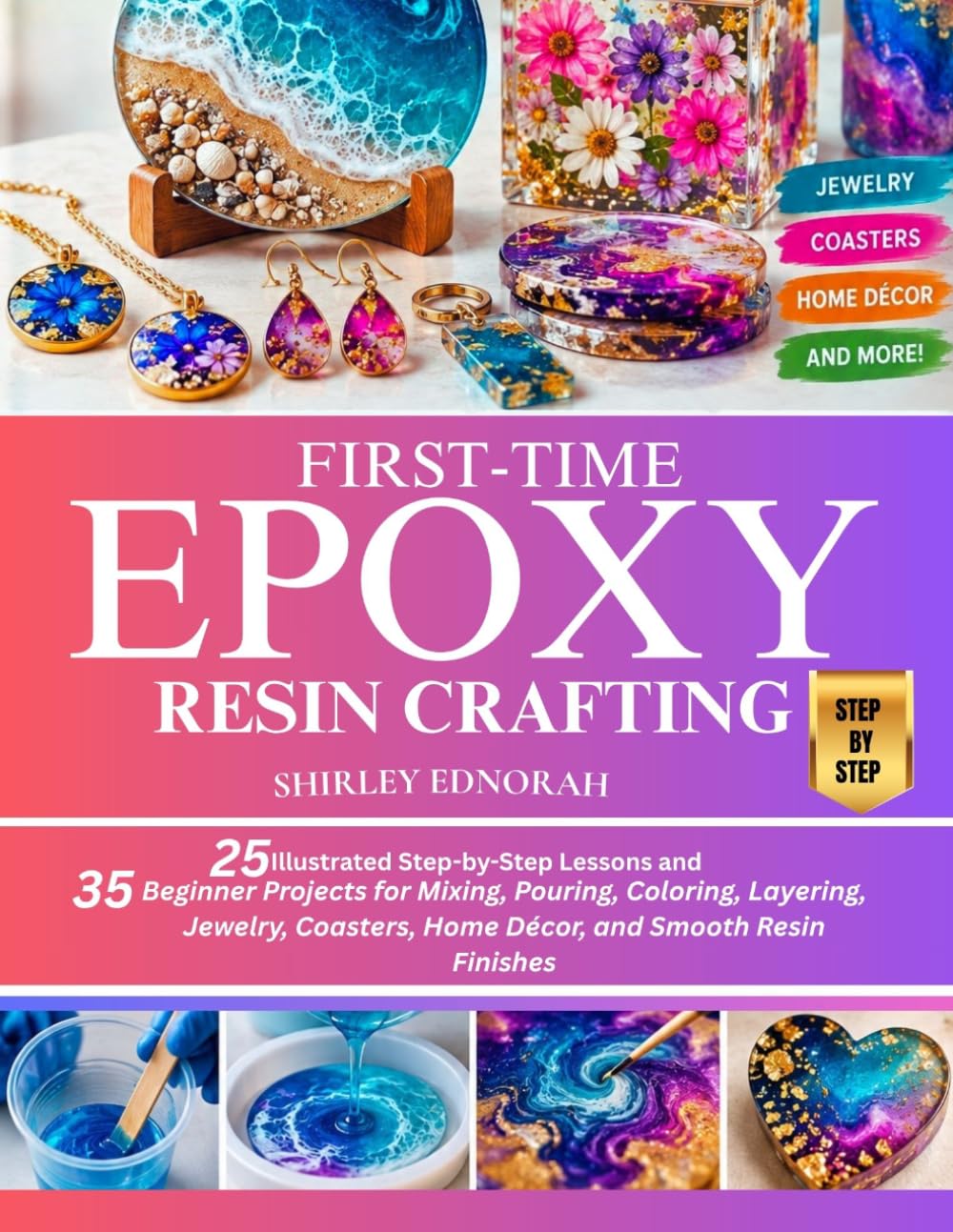 FIRST-TIME EPOXY RESIN CRAFTING: 25 Illustrated Step-by-Step Lessons and 35 Beginner Projects for Mixing, Pouring, Coloring, Layering, Jewelry, Coasters, Home Décor, and Smooth Resin Finishes baixar o livro de graça