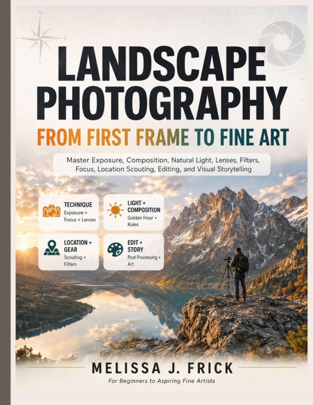 ler totalmente Landscape Photography from First Frame to Fine Art: Master Exposure, Composition, Natural Light, Lenses, Filters, Focus, Location Scouting, Editing, and Visual Storytelling