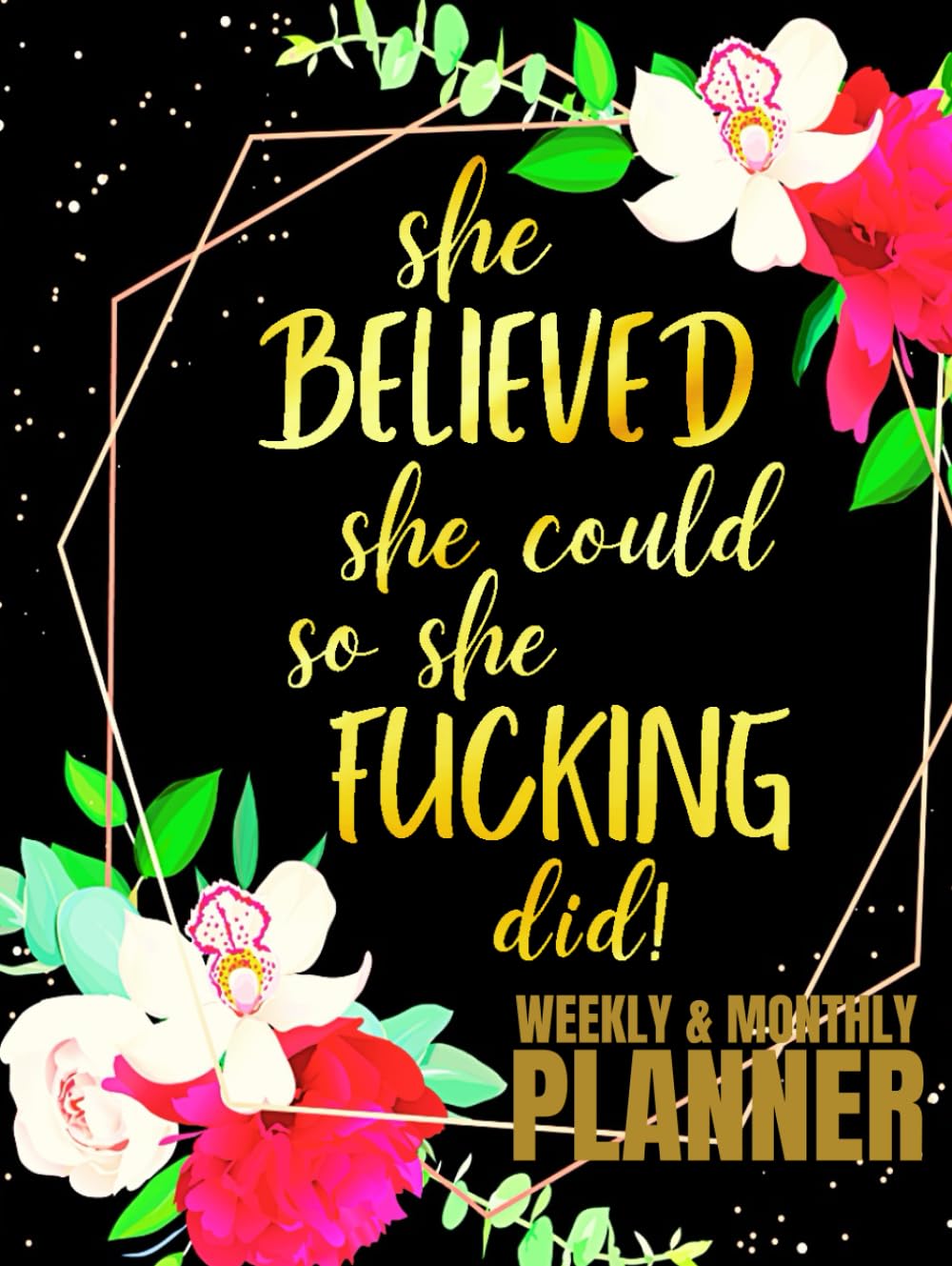 She Believed She Could So She Fucking Did: Undated 1-Year Monthly and Weekly Planner For Women | 12-Monthly Calendar Schedule and 52-Weekly Planner... Floral Design | Large Print 8.5 x 11 in baixar o livro de graça