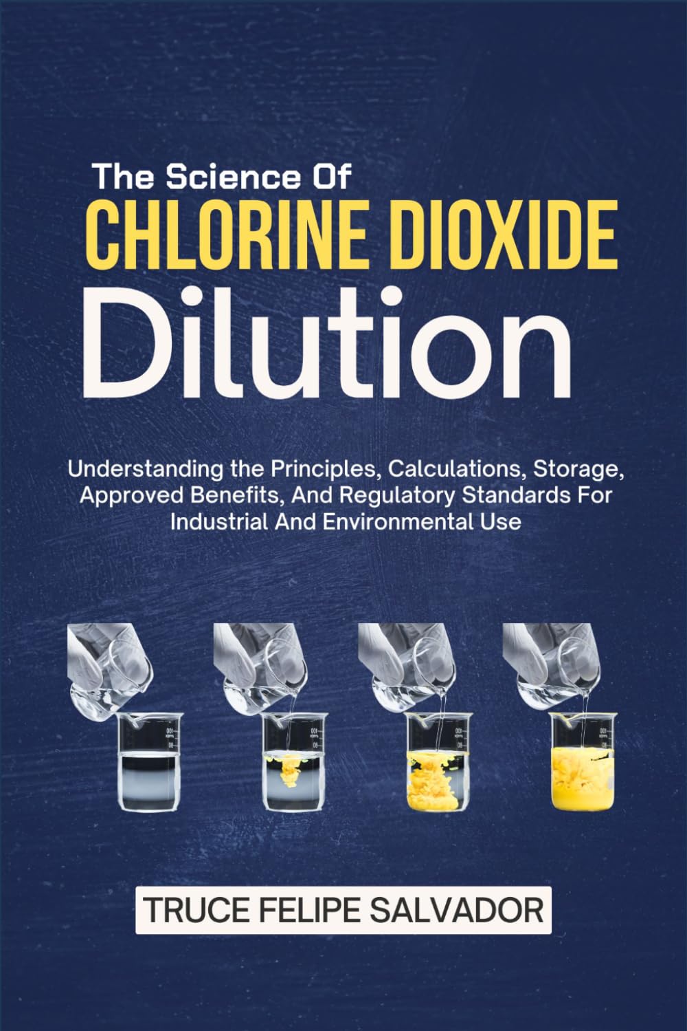 The Science Of Chlorine Dioxide Dilution: Understanding the Principles, Calculations, Storage, Approved Benefits, And Regulatory Standards For Industrial And Environmental Use baixar o livro de graça