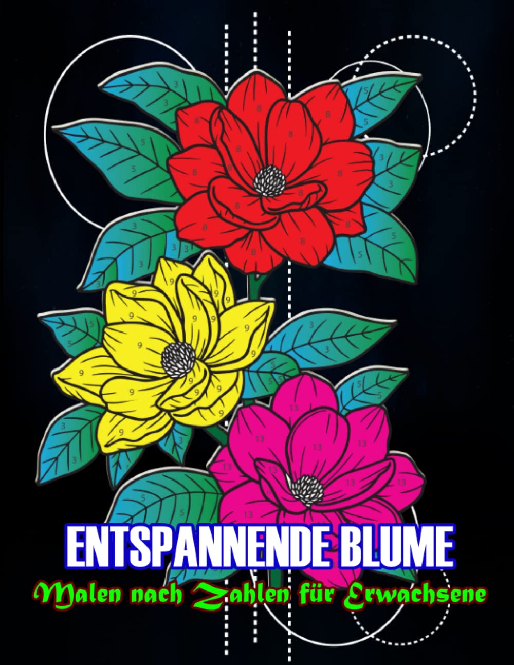 ler totalmente Entspannende Blume Malen nach Zahlen für Erwachsene: Einzigartiges Design-Malbuch für Erwachsene mit Blumenmustern, Blumensträußen, Kränzen, Wirbeln,... BLUMEN FARBE NACH NUMMER) (German Edition)