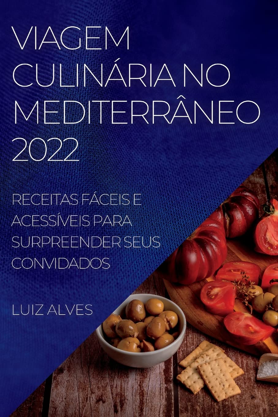 Viagem Culinária No Mediterrâneo 2022: Receitas Fáceis E Acessíveis Para Surpreender Seus Convidados baixar livro de graça