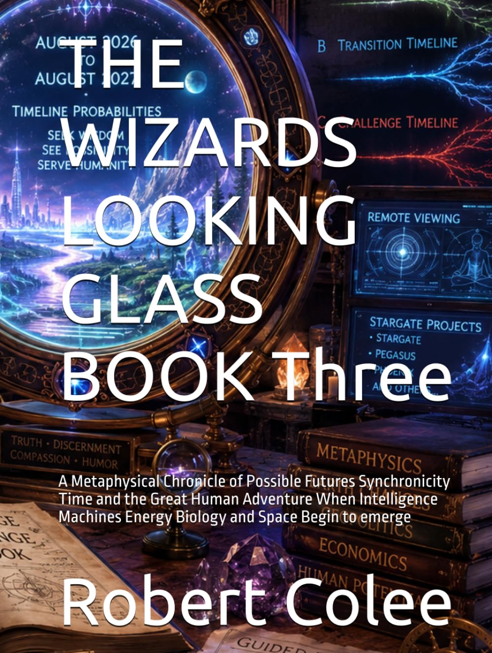capítulo por capítulo baixar THE WIZARDS LOOKING GLASS BOOK Three: A Metaphysical Chronicle of Possible Futures Synchronicity Time and the Great Human Adventure When Intelligence Machines Energy Biology and Space Begin to emerge