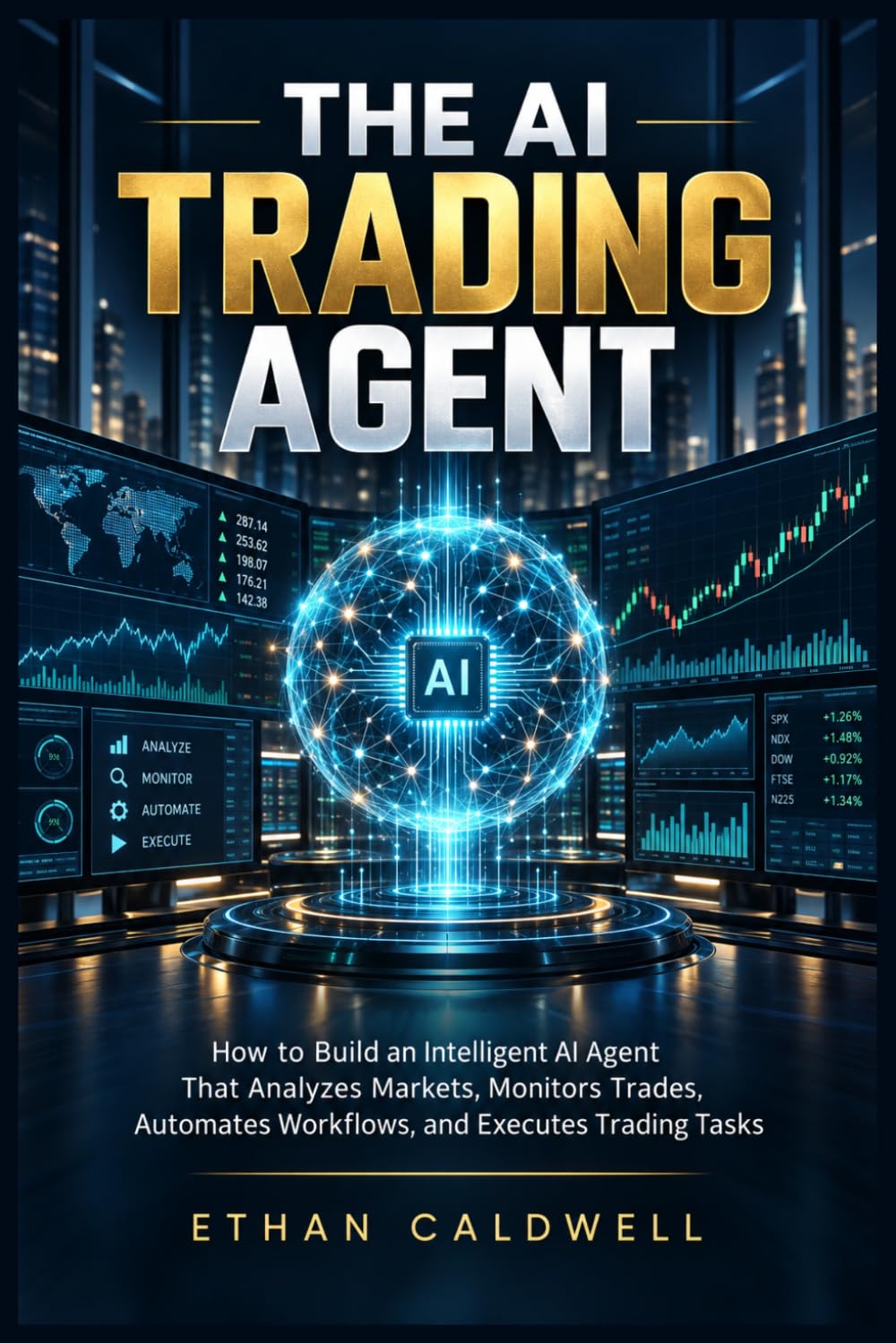 The AI Trading Agent: How to Build an Intelligent AI Agent That Analyzes Markets, Monitors Trades, Automates Workflows, and Executes Trading Tasks baixar o livro de graça