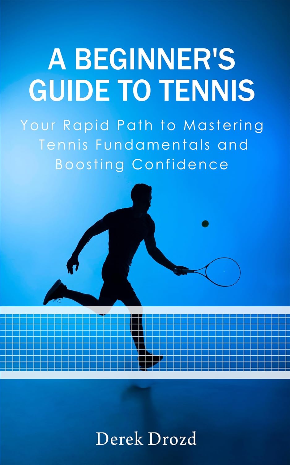 A Beginner's Guide to Tennis: Your Rapid Path to Mastering Tennis Fundamentals and Boosting Confidence (English Edition) baixar livro de graça