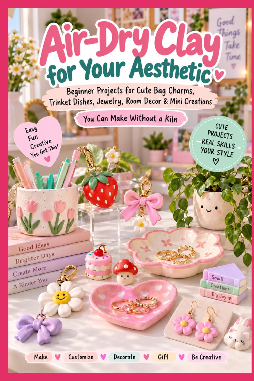 ler totalmente Air-Dry Clay for Your Aesthetic: Beginner Projects for Cute Bag Charms, Trinket Dishes, Jewelry, Room Decor & Mini Creations You Can Make Without a Kiln