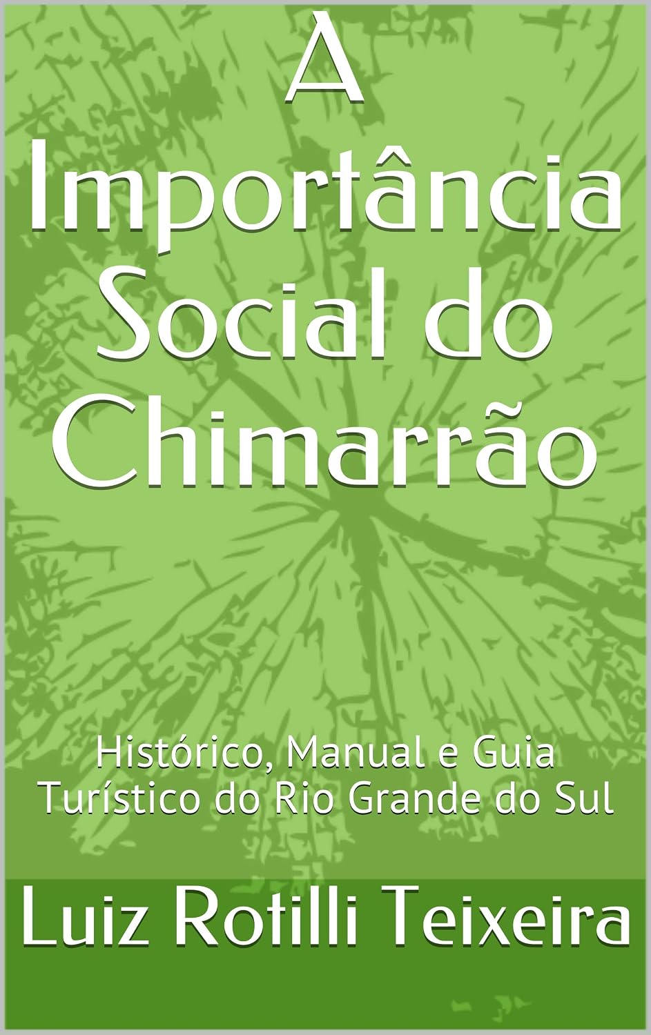 ler totalmente A Importância Social do Chimarrão: Histórico, Manual e Guia Turístico do Rio Grande do Sul (Gaúcho Livro 1)